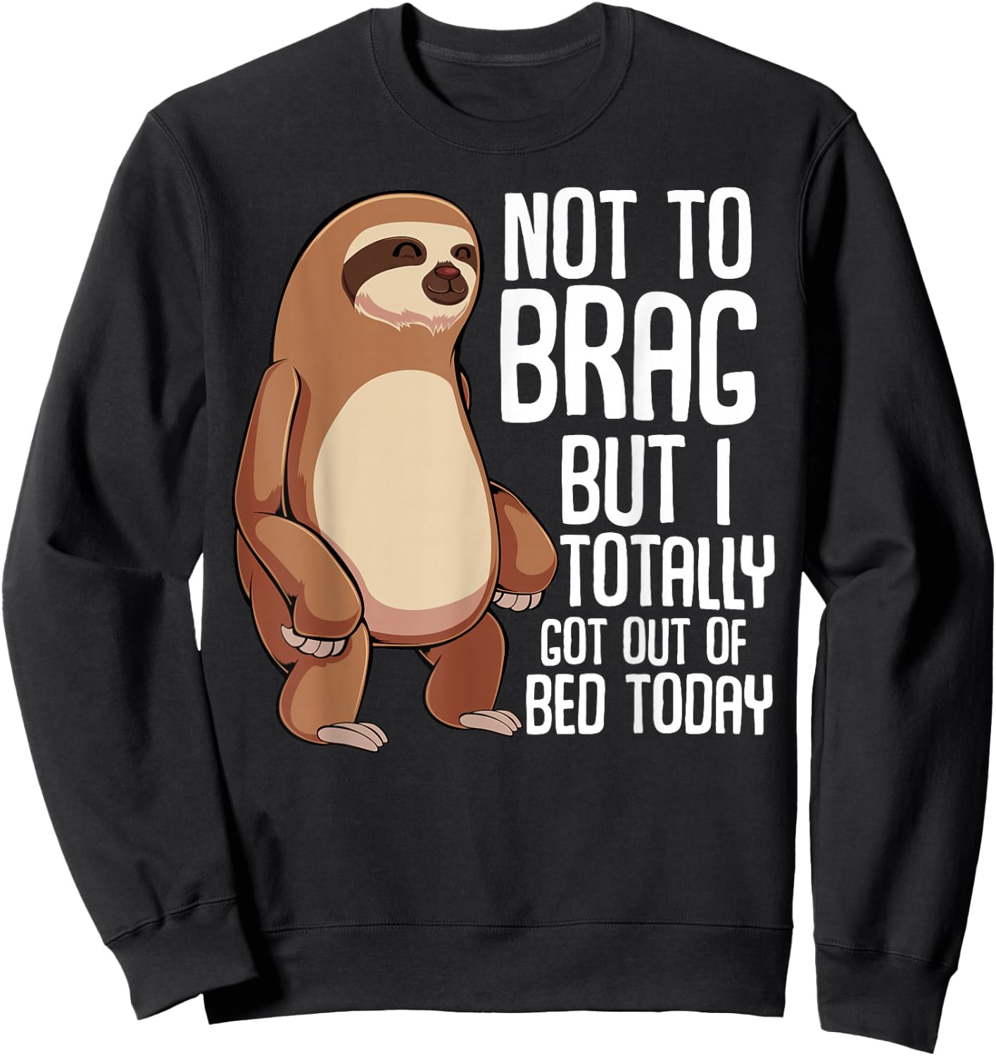 Not To Brag But I Totally Got Out Of Bed Today Sloth Animal Sweatshirt - Sweatshirt | Black