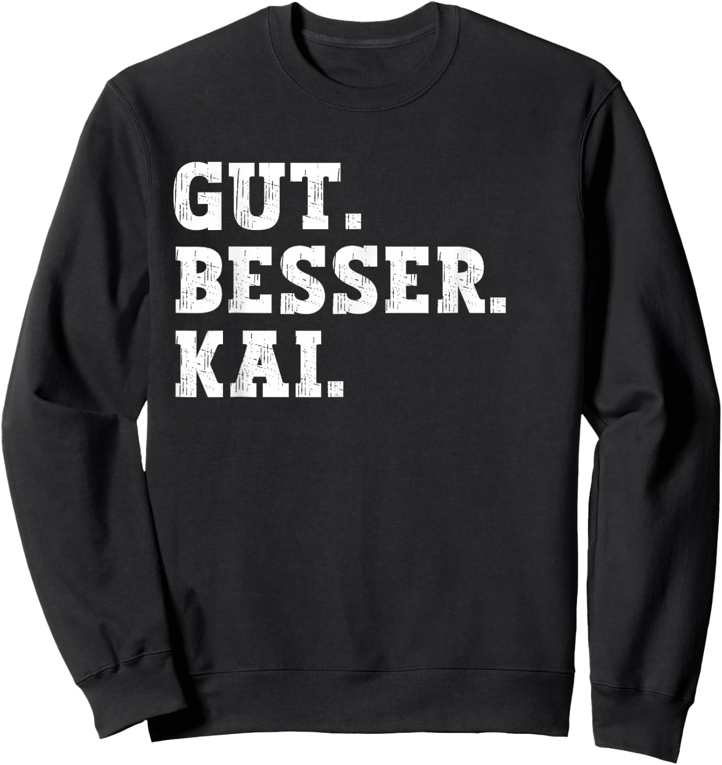 Gut Besser Kai Funny Saying First Name Kai , black Sweatshirt - Sweatshirt | Black