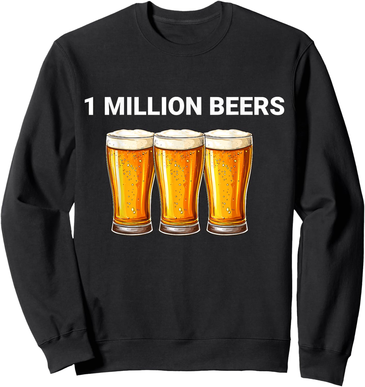 1 Million Beers Funny Ironic Meme Beer Lovers Sweatshirt - Sweatshirt | Black