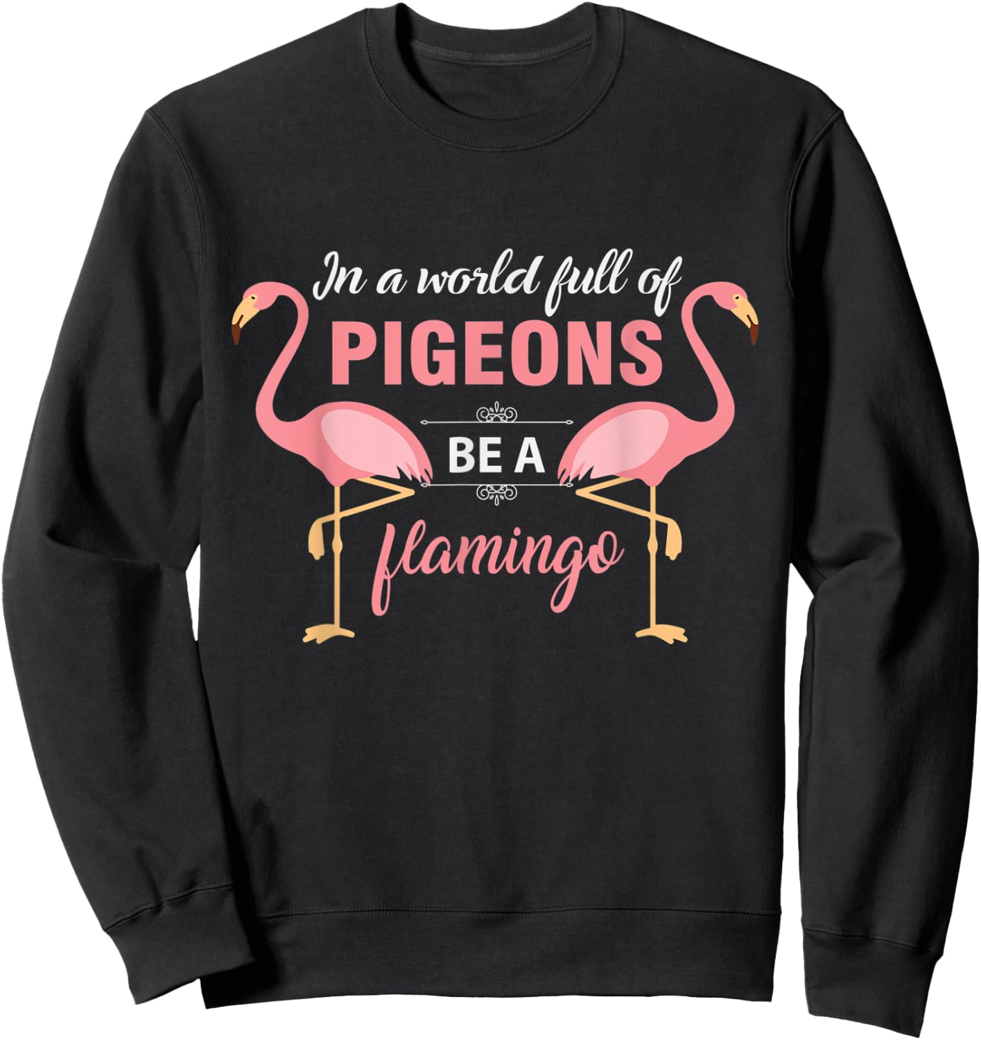 In A World Full Of Pigeons Be A Flamingo Sweatshirt - Sweatshirt | Black