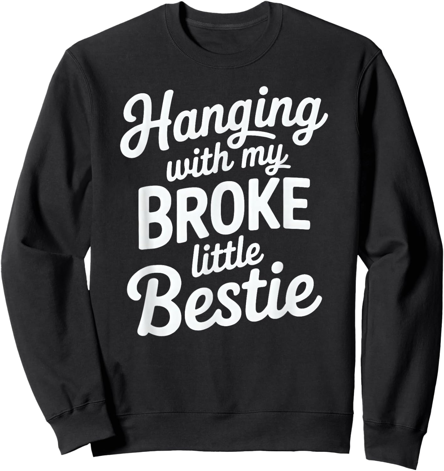 Hanging with My Broke Little Bestie Sweatshirt - Sweatshirt | Black