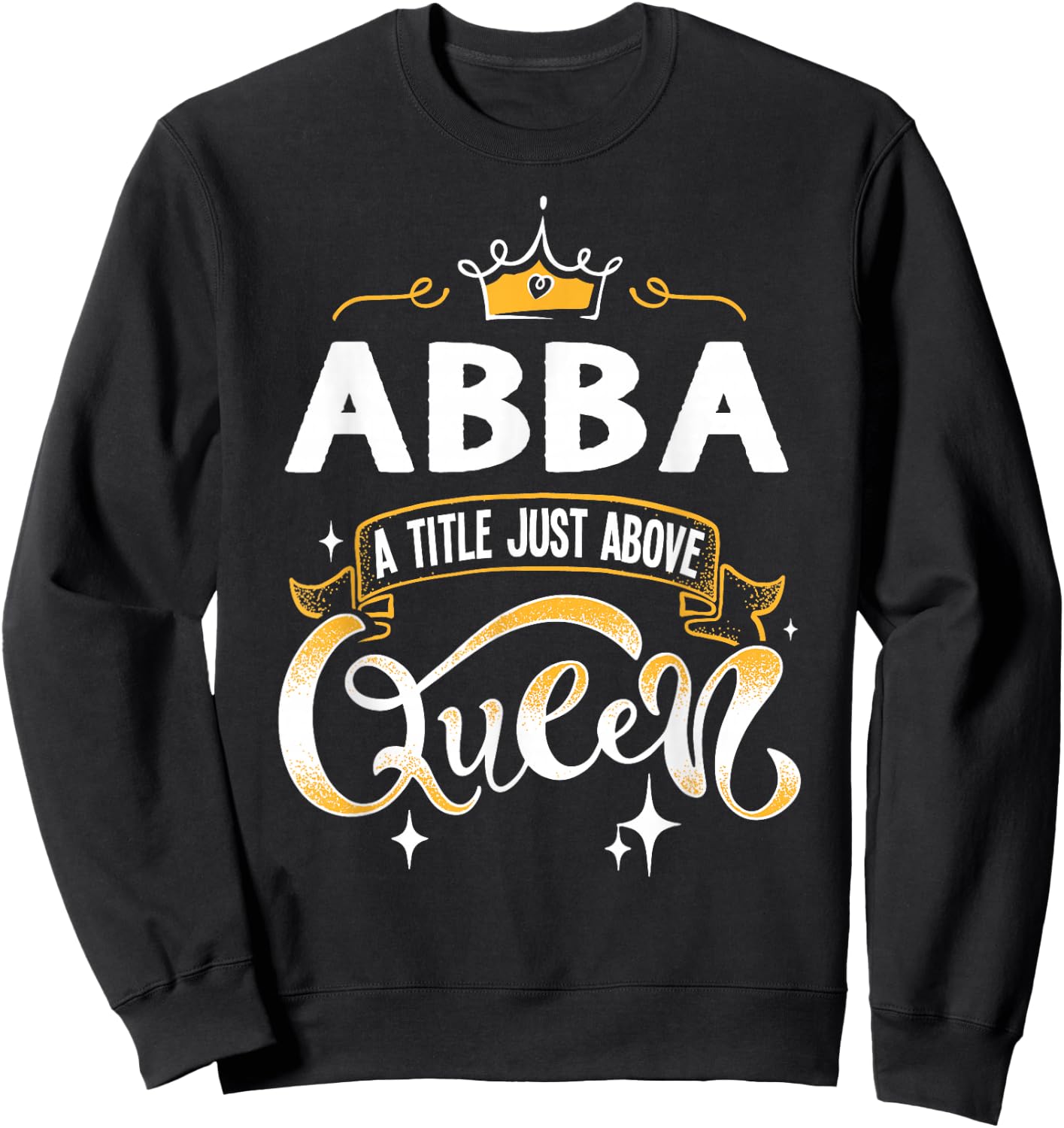 Funny Abba Title Above Queen Gift Grandma , black, s Sweatshirt - Sweatshirt | Black