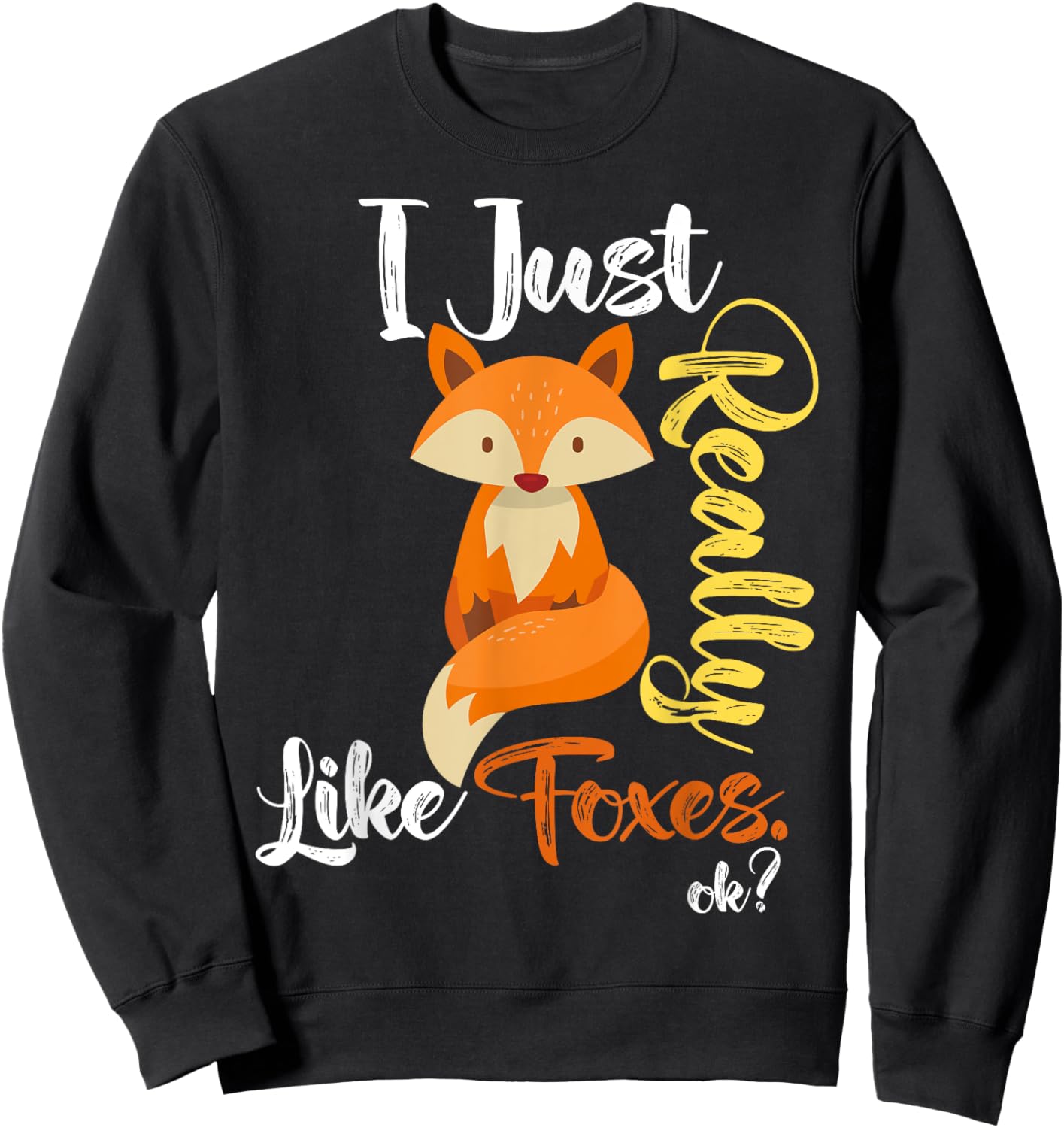 I Just Really Like Foxes Ok? Funny Fox Lover, Love foxes Sweatshirt - Sweatshirt | Black