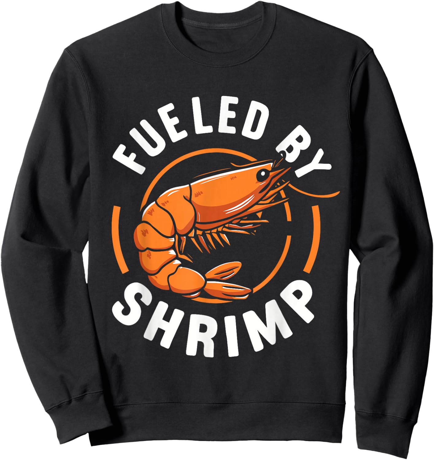 Fueled by Shrimp Perfect for Seafood Enthusiasts Sweatshirt - Sweatshirt | Black