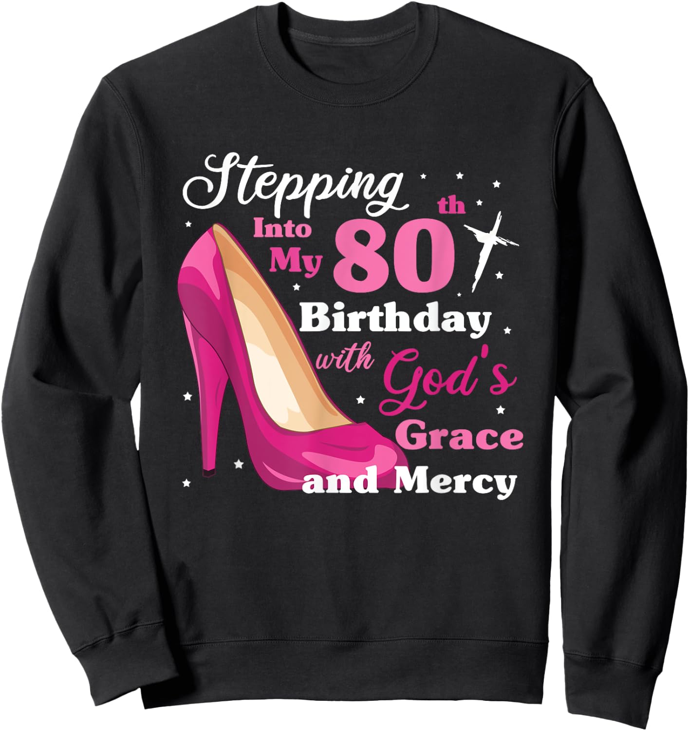 Stepping into my 80th birthday with gods grace and mercy Sweatshirt - Sweatshirt | Black