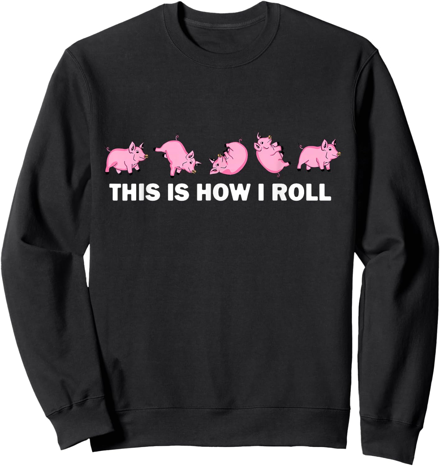 Pig Swine Farm Animal Funny This is How I Roll Pig Sweatshirt - Sweatshirt | Black
