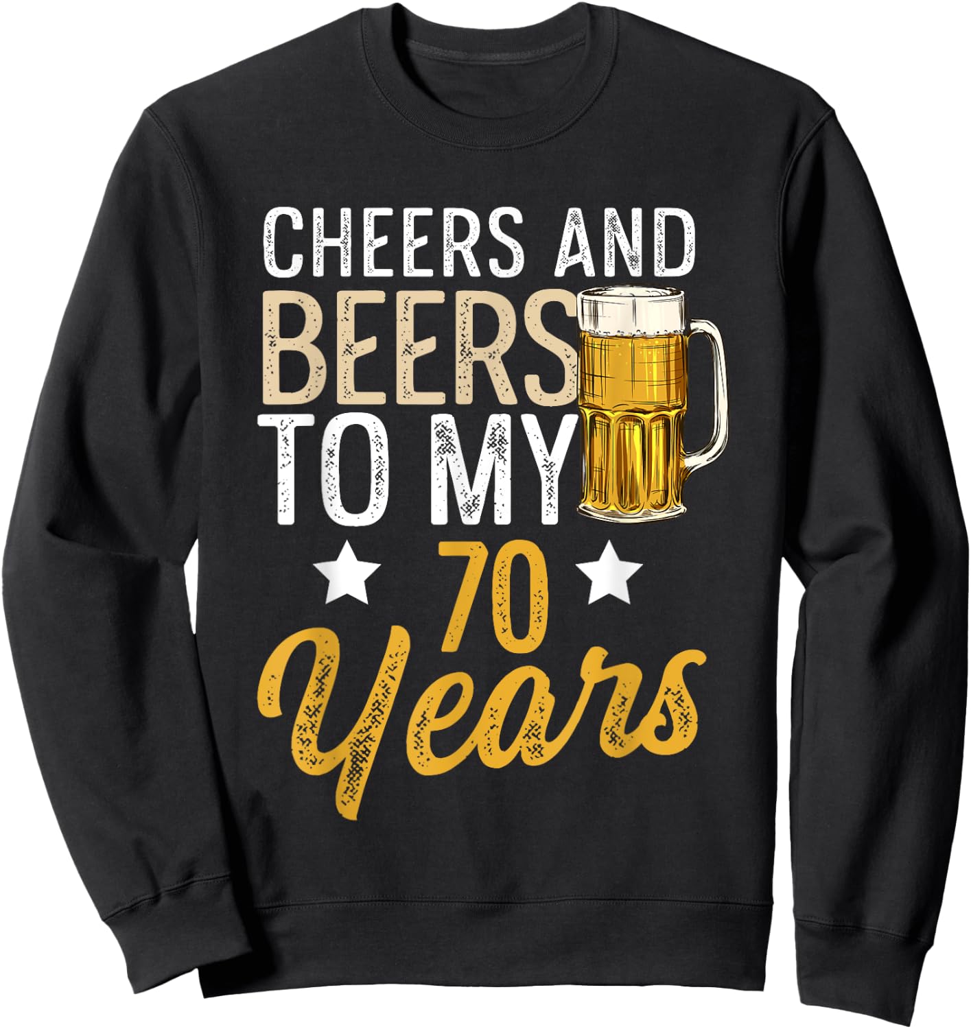 Funny Cheers and Beers To My 70 Years Beer Birthday Sweatshirt - Sweatshirt | Black