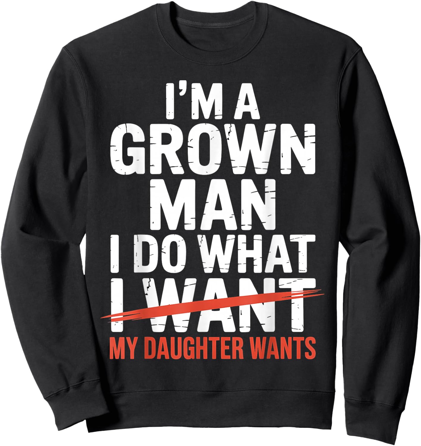 I'm A Grown Man I Do What My Daughter Wants Sweatshirt - Sweatshirt | Black