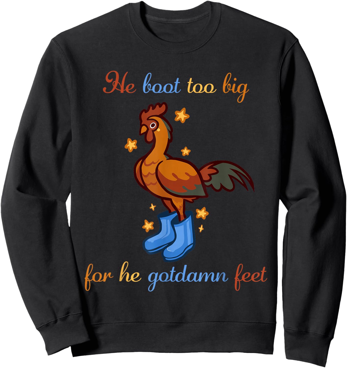He Boot Too Big For He Gotdamn Feet Chicken Apparel Sweatshirt - Sweatshirt | Black