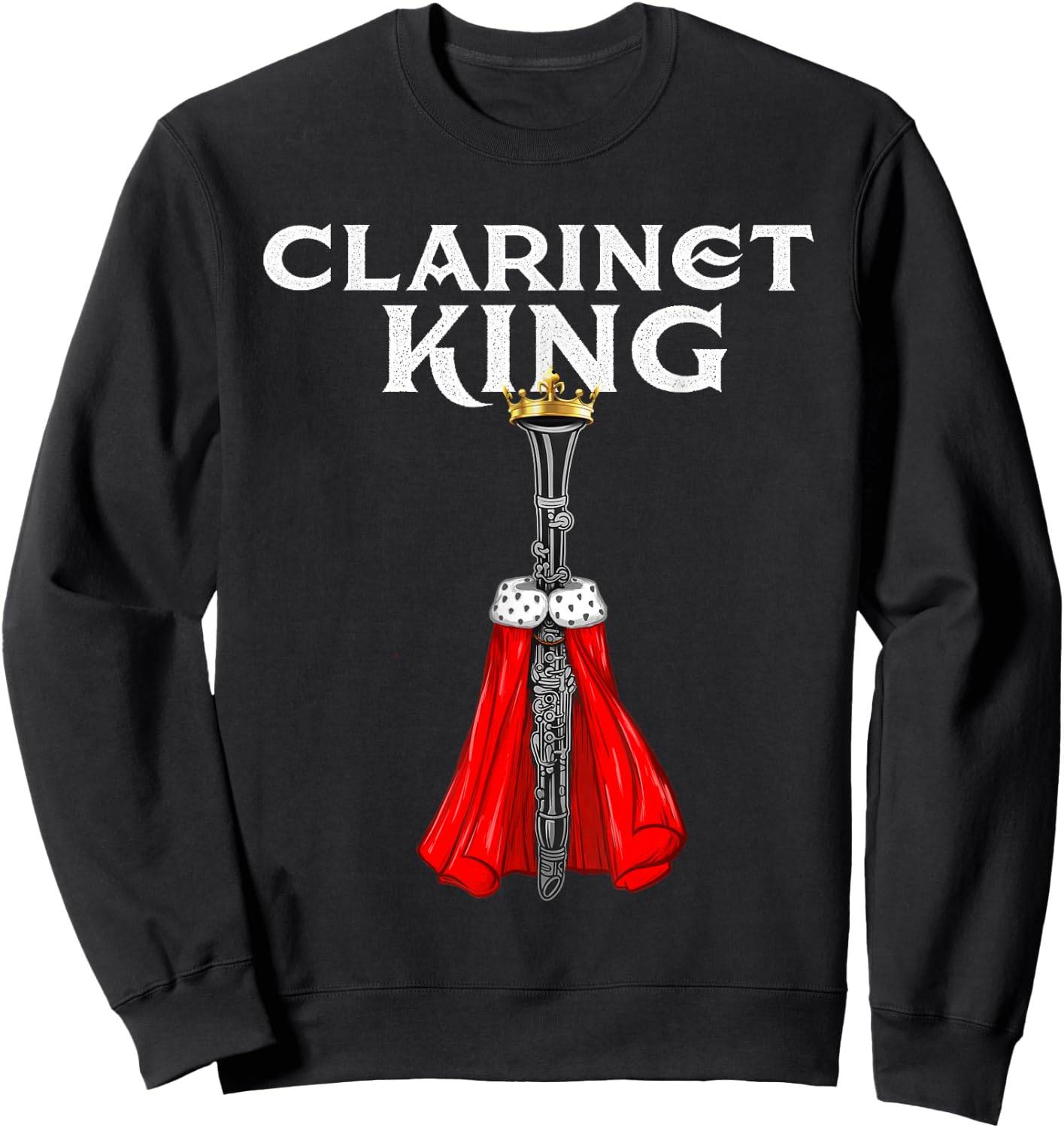Clarinet King - Clarinetist Marching Band Player Sweatshirt - Sweatshirt | Black
