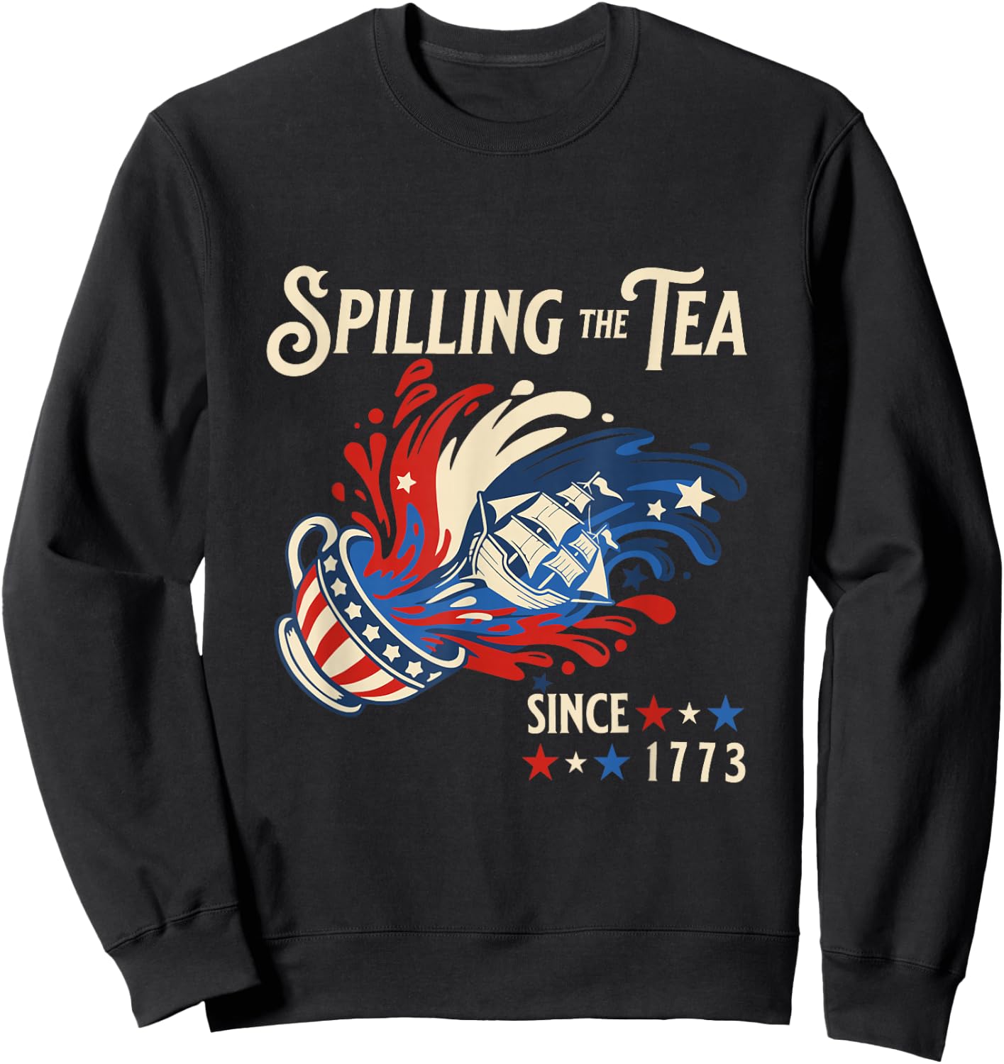 Spilling the Tea Since 1773 Funny 4th of July History Sweatshirt - Sweatshirt | Black