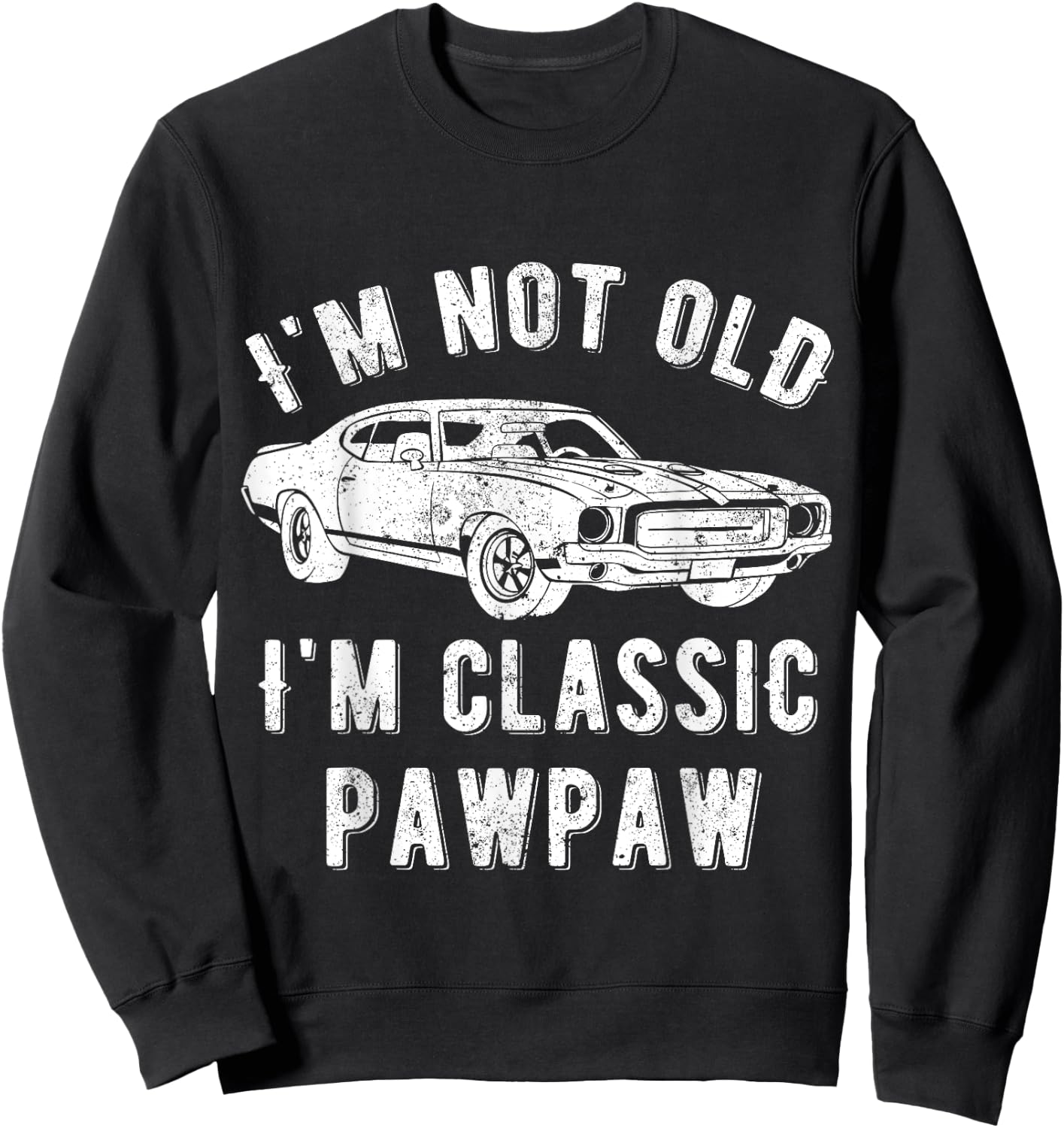 I'm Not Old I'm Classic Pawpaw Muscle Car Sweatshirt - Sweatshirt | Black