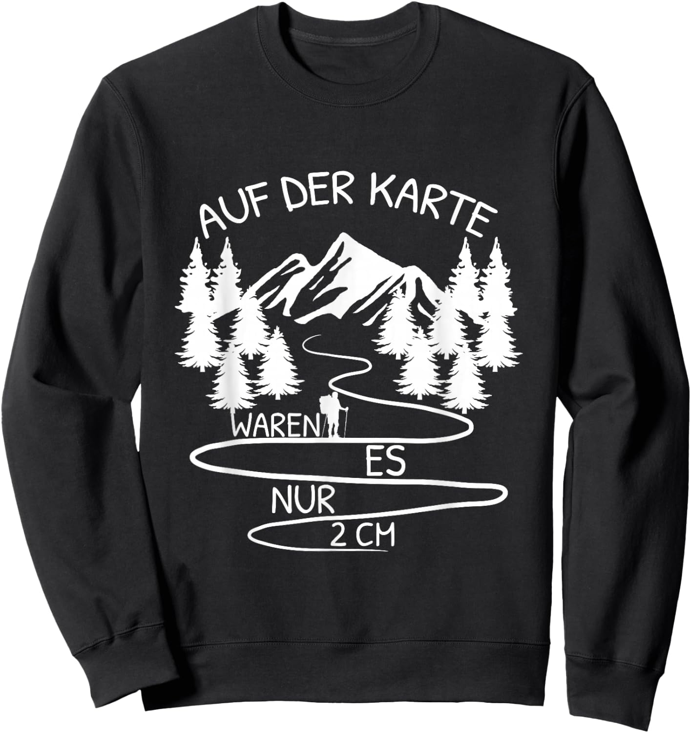 Auf Der Karte Waren Es Nur 2 cm Wandern Bergsteiger Berg Sweatshirt - Sweatshirt | Black