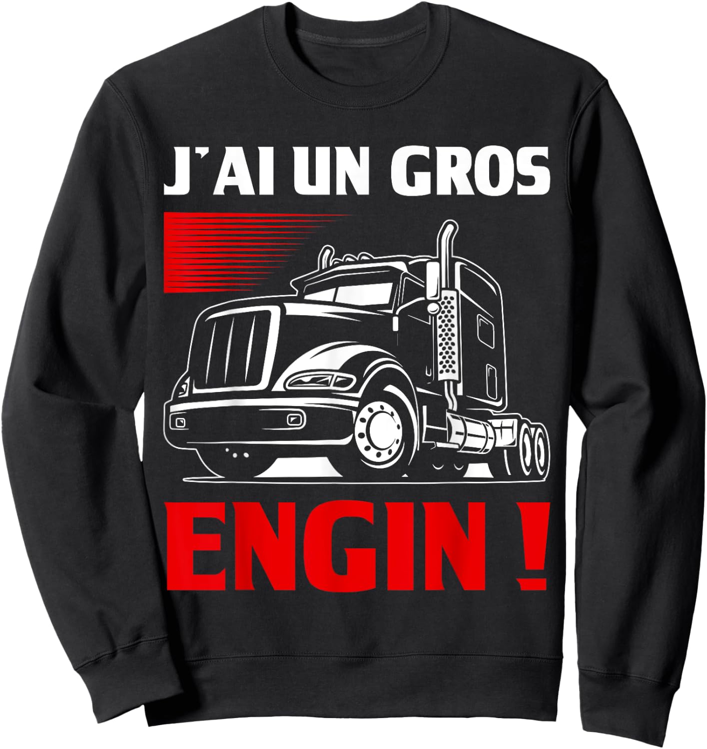 Humour J'ai Un Gros Engin | Chauffeur Routier Cadeau Trucks , Black, S Sweatshirt - Sweatshirt | Black