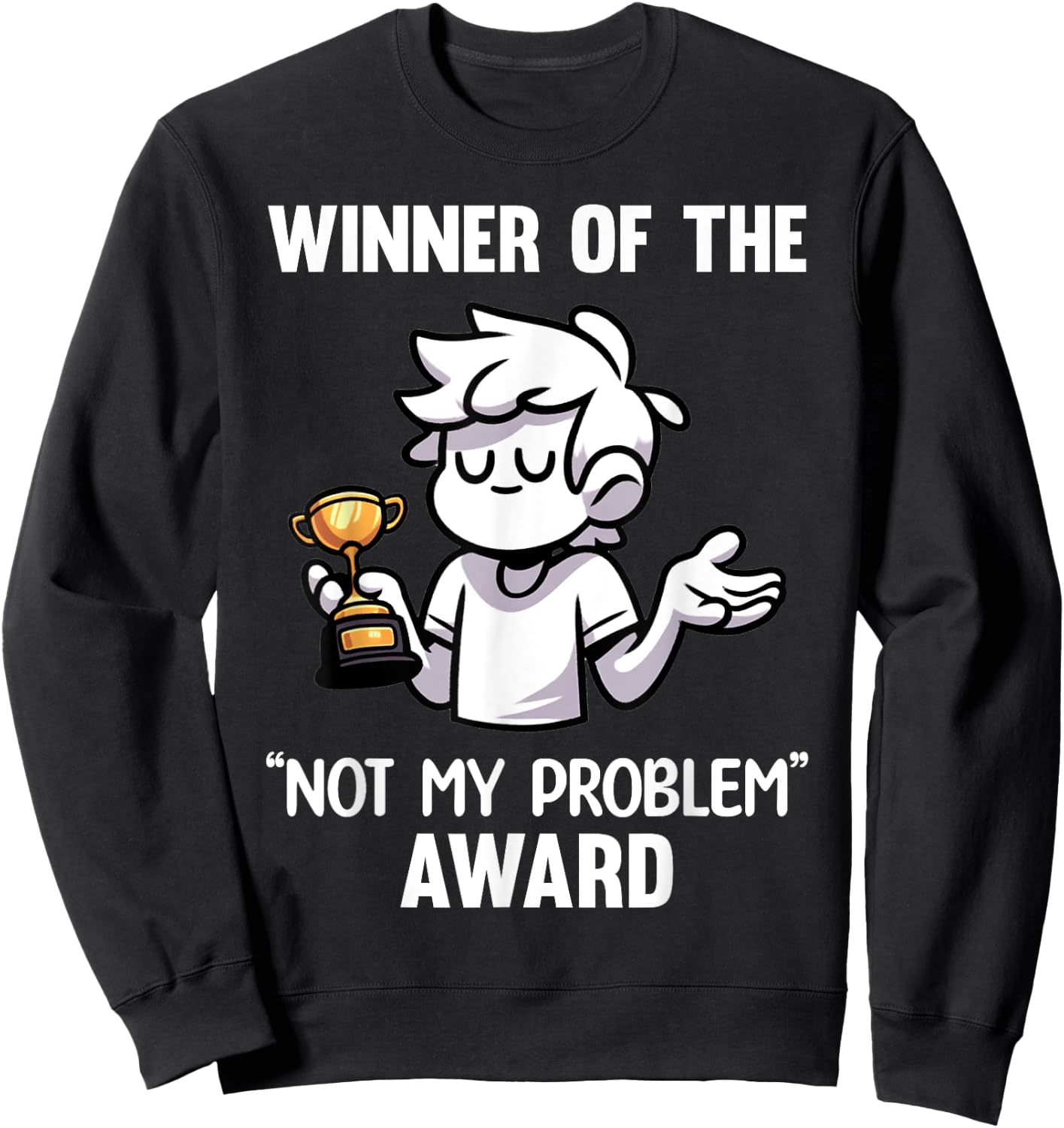 Funny Sarcastic Design - Winner Of The Not My Problem Award Sweatshirt - Sweatshirt | Black