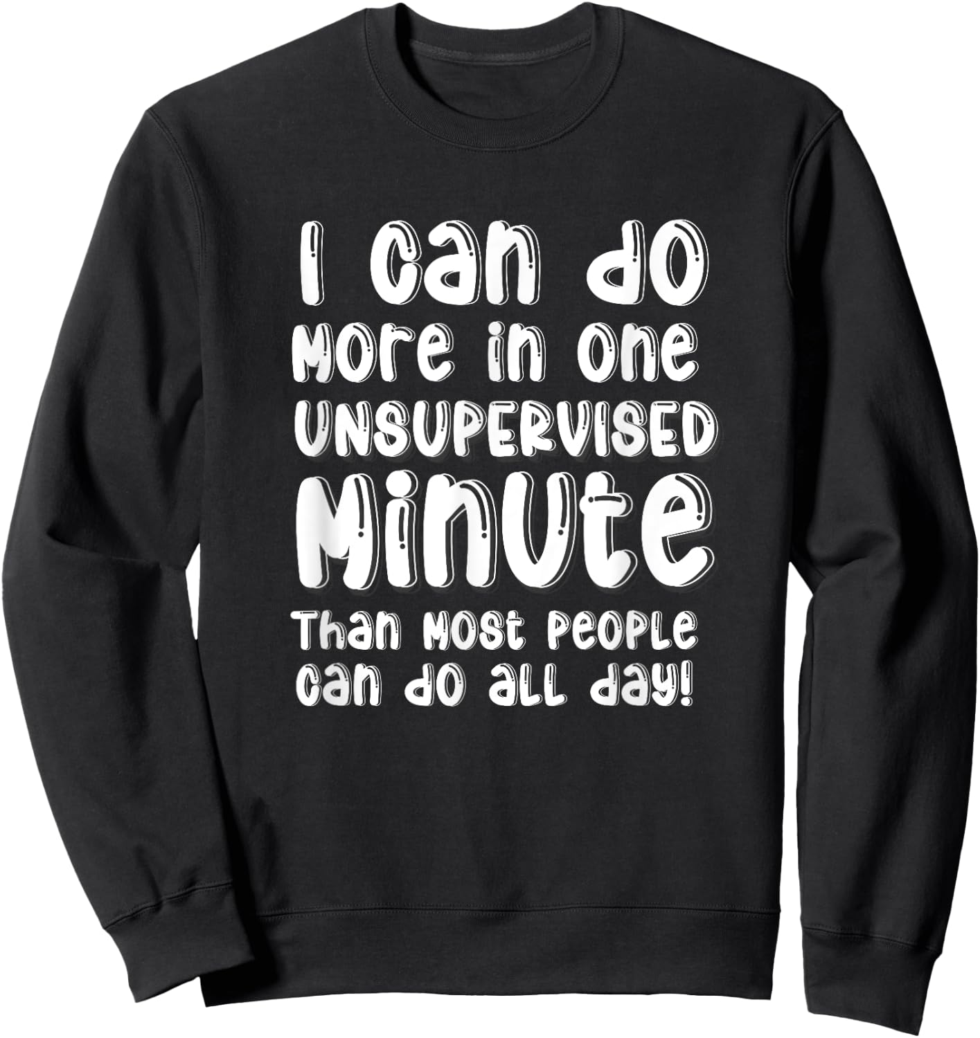Do More One Unsupervised Minute Most People Can Do All Day Sweatshirt - Sweatshirt | Black