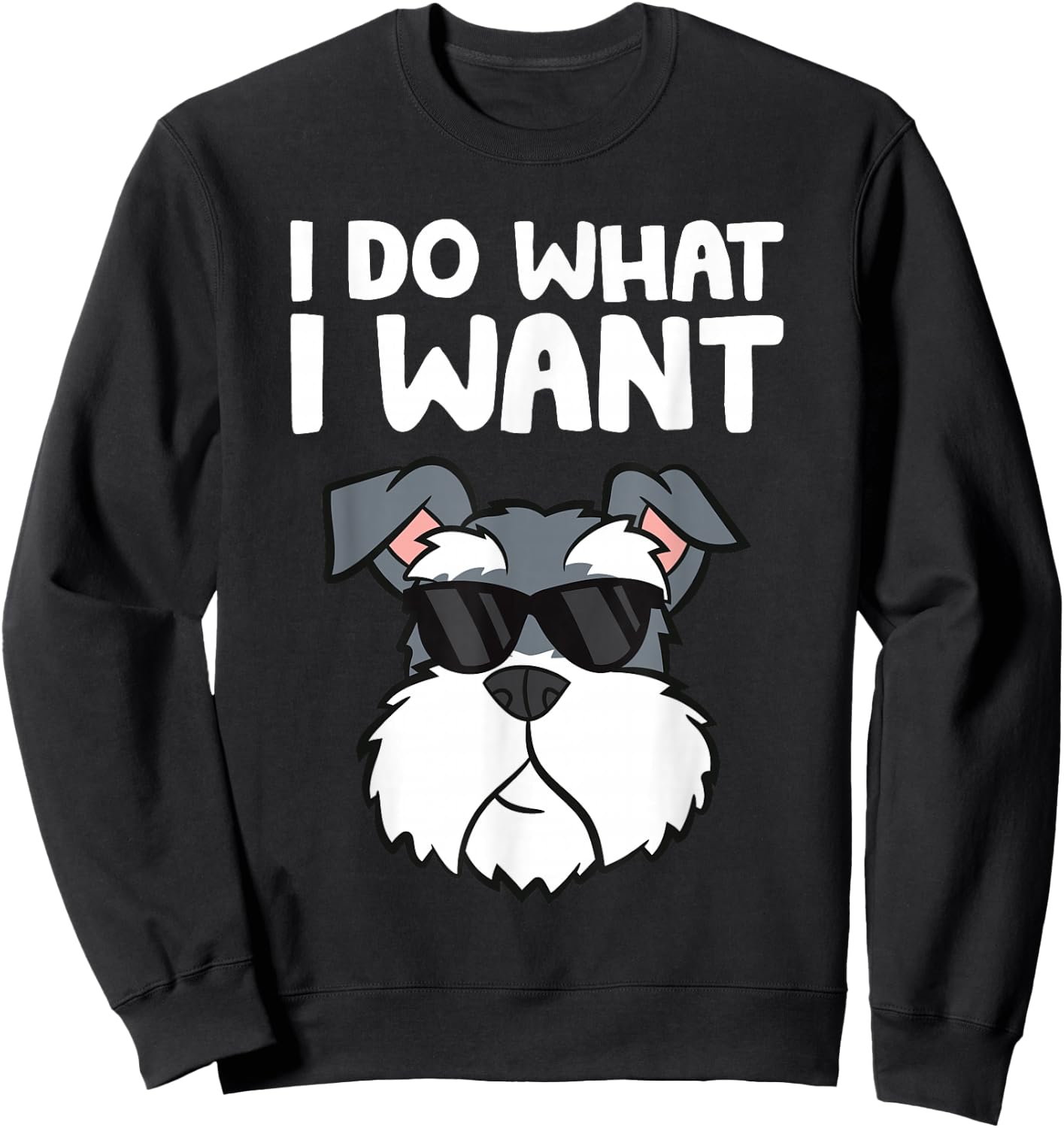 Schnauzer Dog I Do What I Want Funny Schnauzer Sweatshirt - Sweatshirt | Black