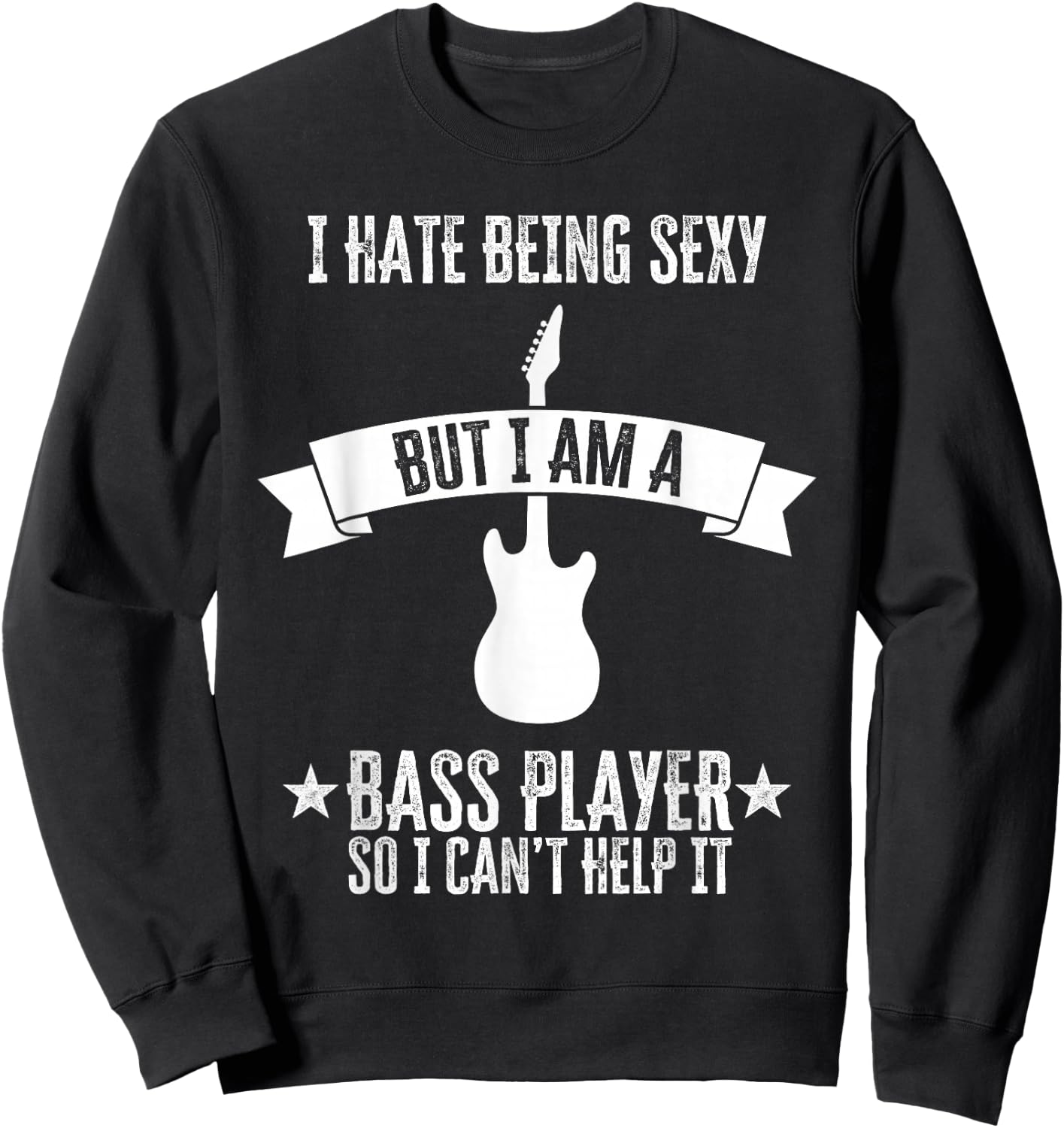 Funny Bassist I Hate Being Sexy But I'm A Bass Player Sweatshirt - Sweatshirt | Black