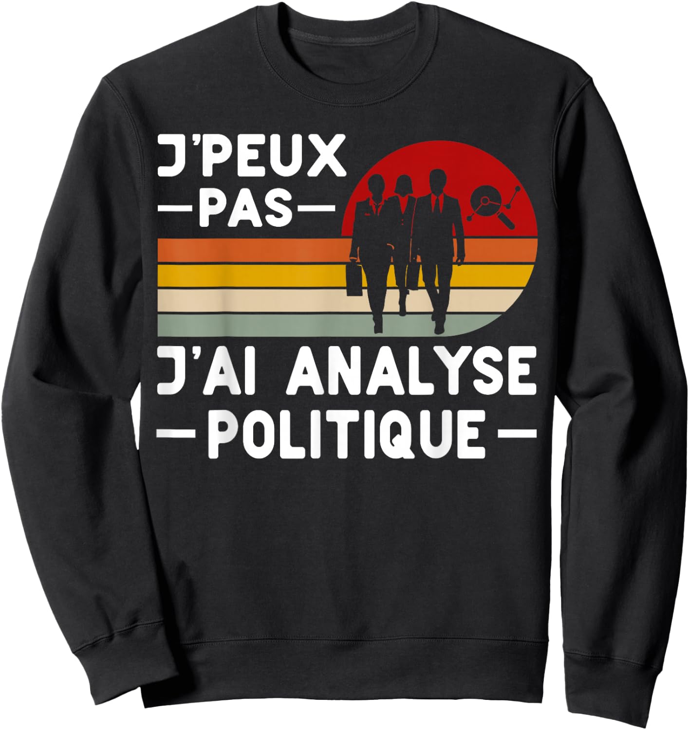 Je Peux Pas J'ai Analyse Politique Humour Science Politique , Black, S Sweatshirt - Sweatshirt | Black