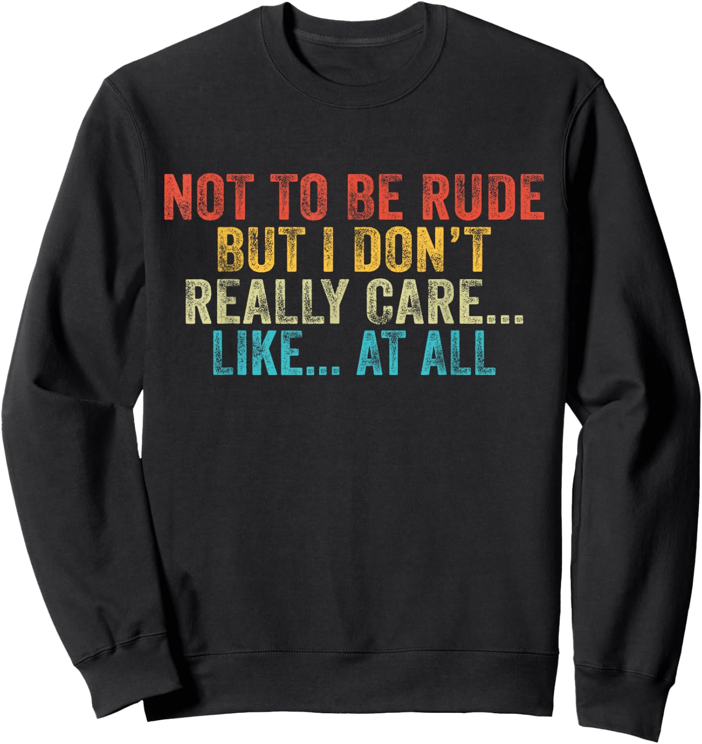 Funny Not To Be Rude But I Don't Really Care Like At All Sweatshirt - Sweatshirt | Black