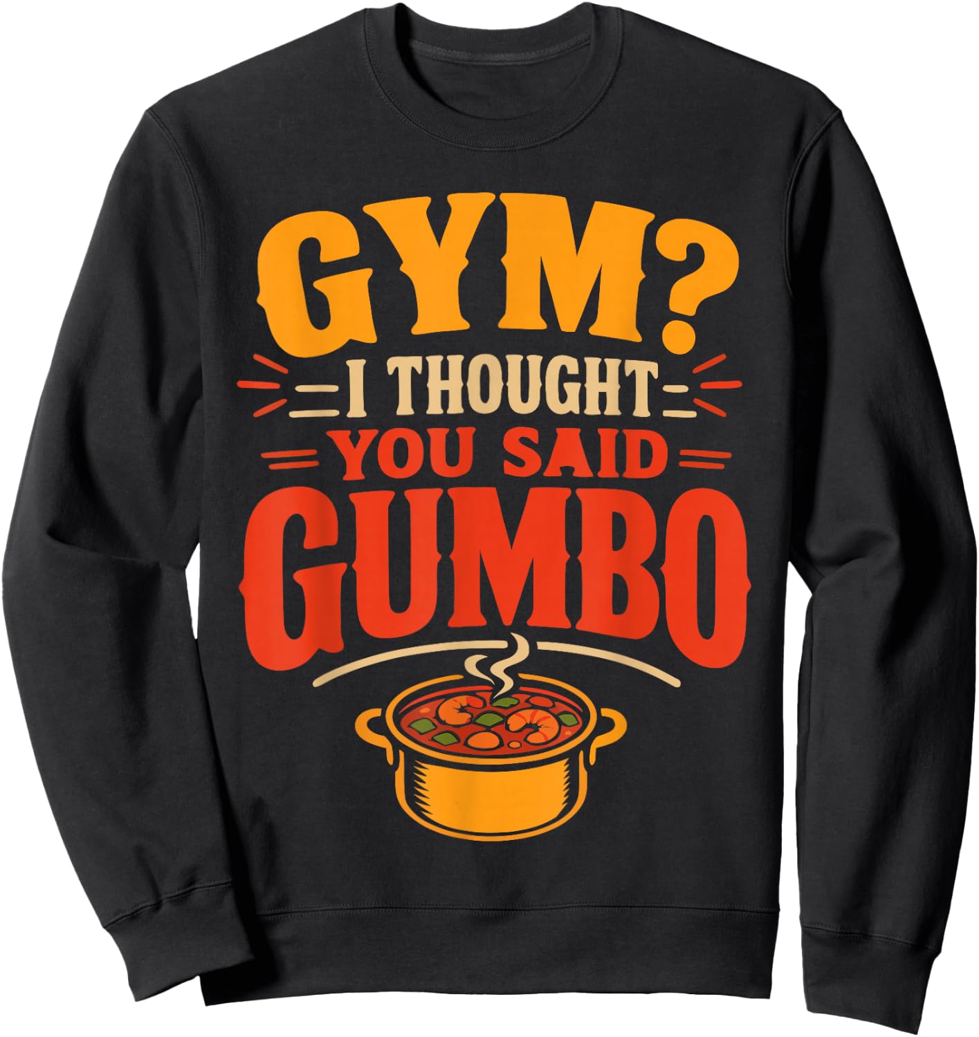 Gumbo Humor Cajun Louisiana Food Sweatshirt - Sweatshirt | Black