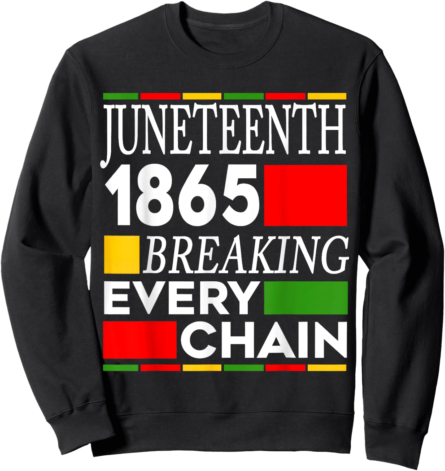 Juneteenth Breaking Every Chain Freedom Since 1865 Women Men Sweatshirt - Sweatshirt | Black