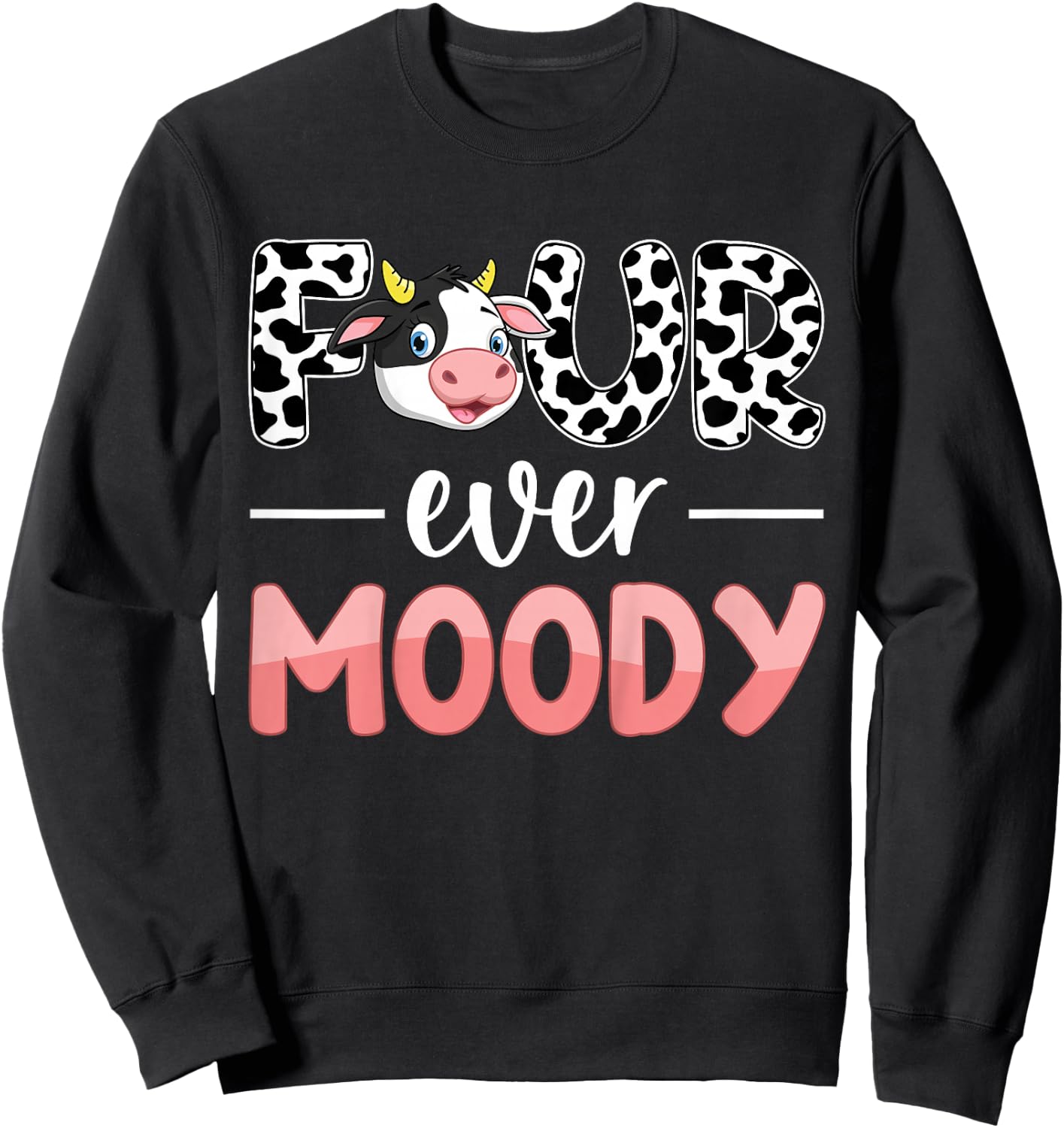 Four Ever Moody 4th Birthday 4 Years Old Birthday Cow Print Sweatshirt - Sweatshirt | Black