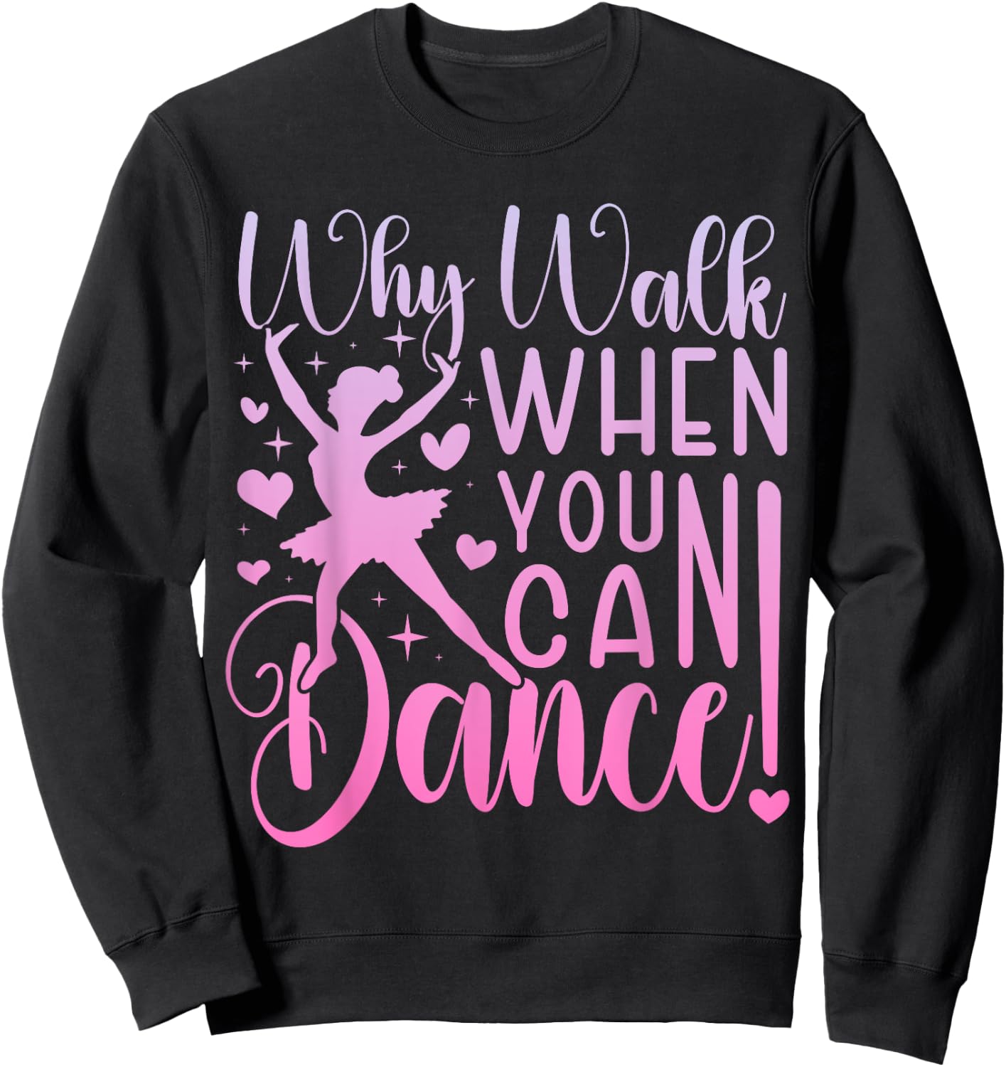 Why Walk When You Can Dance Cute Ballet Recital Girls Top Sweatshirt - Sweatshirt | Black