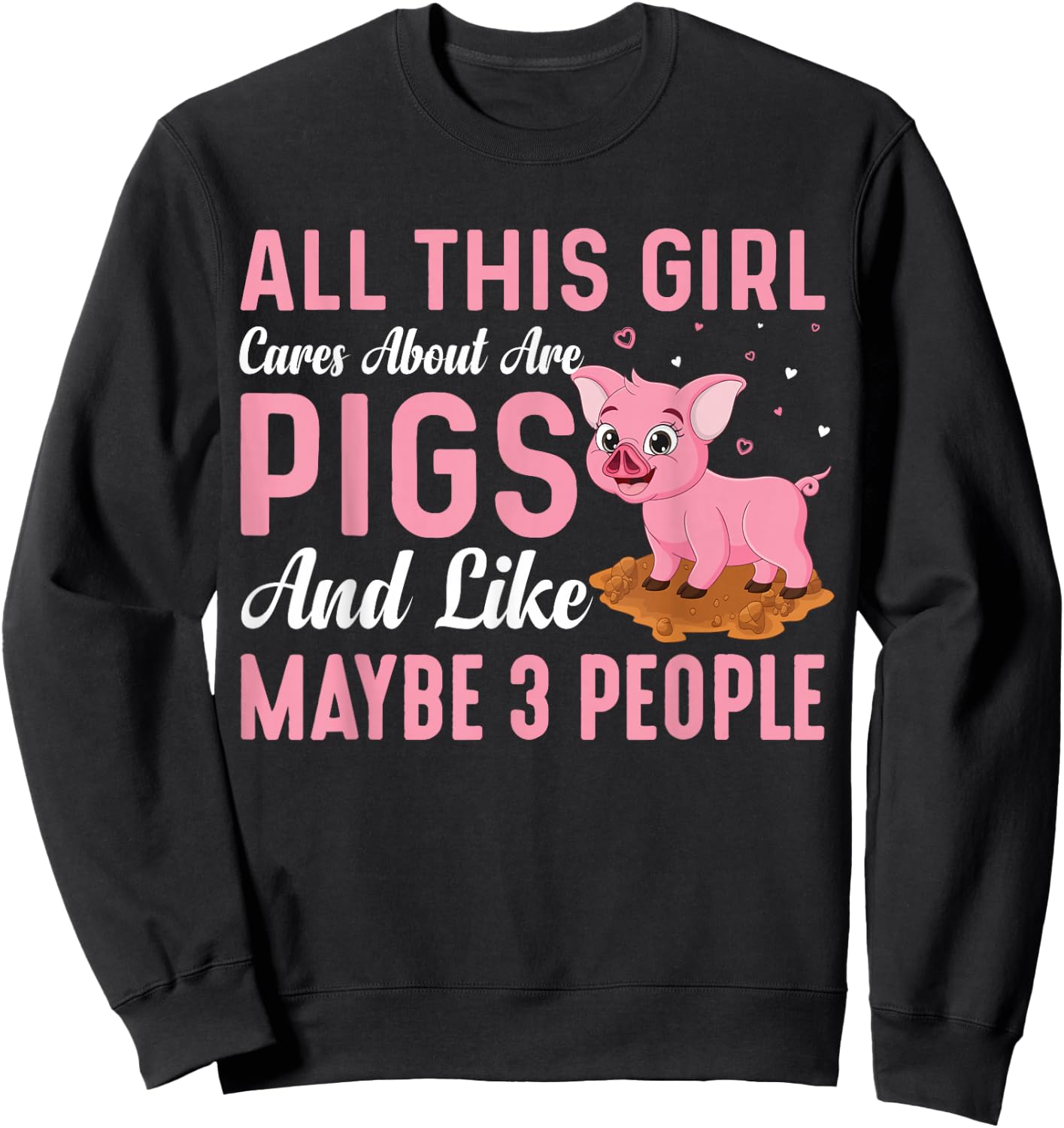 All This Girl Cares About Are Pigs And Like Maybe 3 People Sweatshirt - Sweatshirt | Black