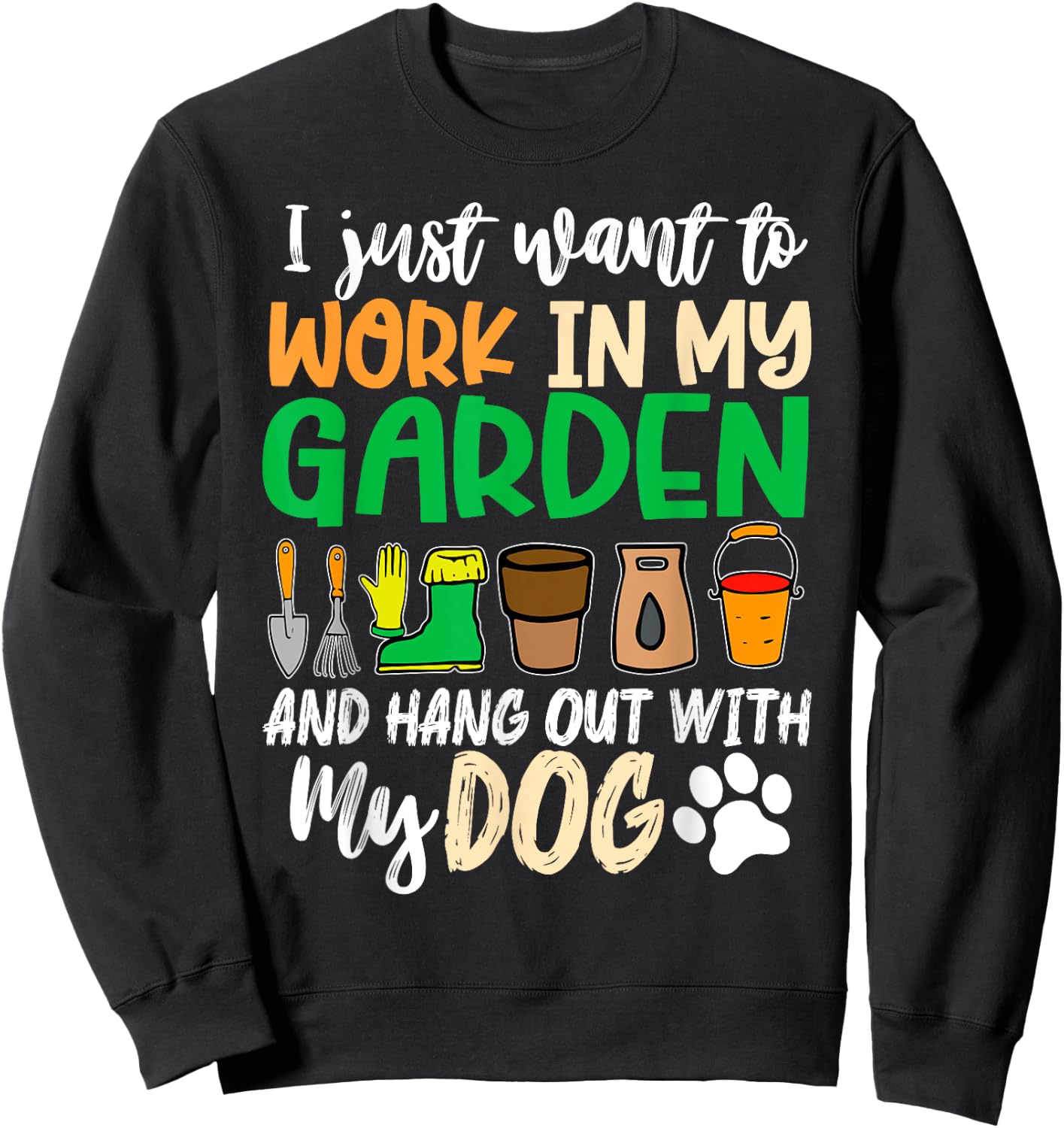 Funny Gardening I Just Want To Work In My Garden With Dogs Sweatshirt - Sweatshirt | Black