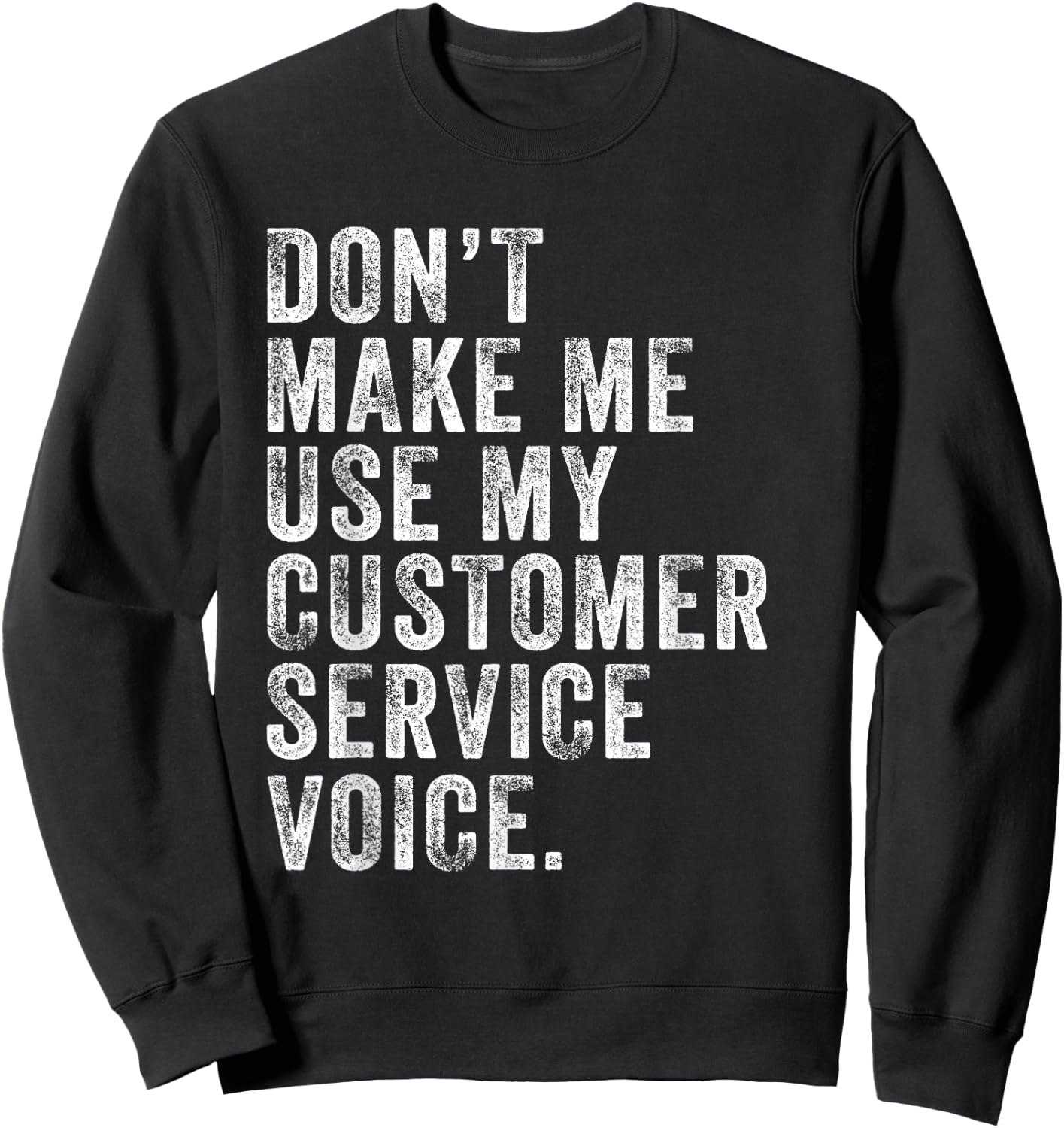 Don't Make Me Use My Customer Service Voice Funny Vintage Sweatshirt - Sweatshirt | Black