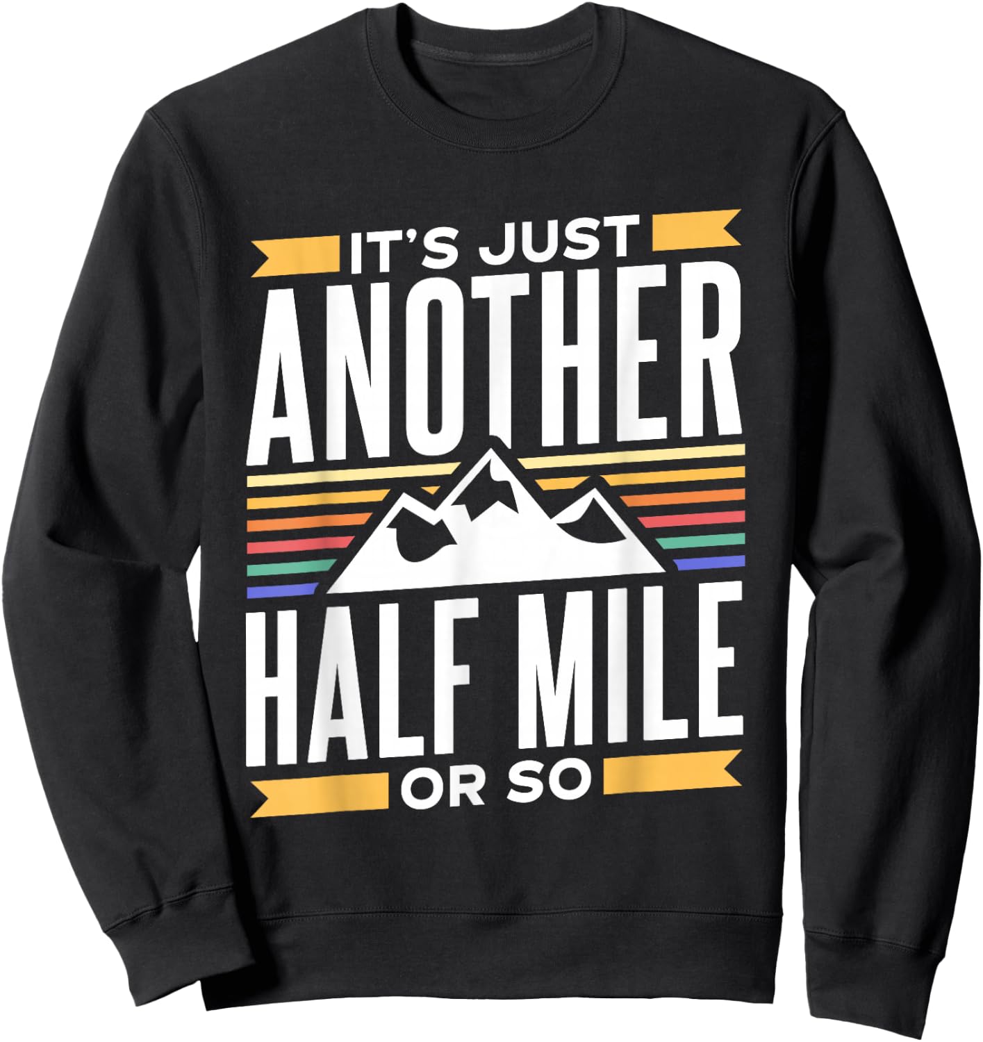 It's Just Another Half Mile Or So Hiking Humor Hiker Sweatshirt - Sweatshirt | Black