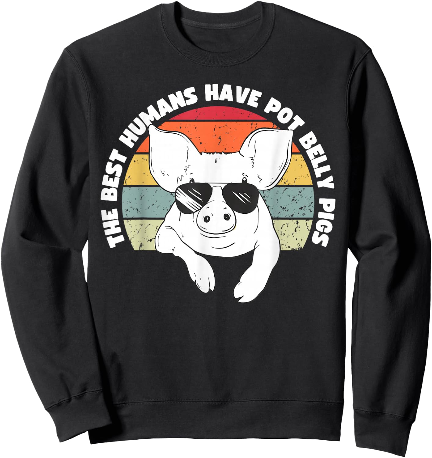 Pot Belly Pig, The Best Humans Have Pot Belly Pigs Sweatshirt - Sweatshirt | Black