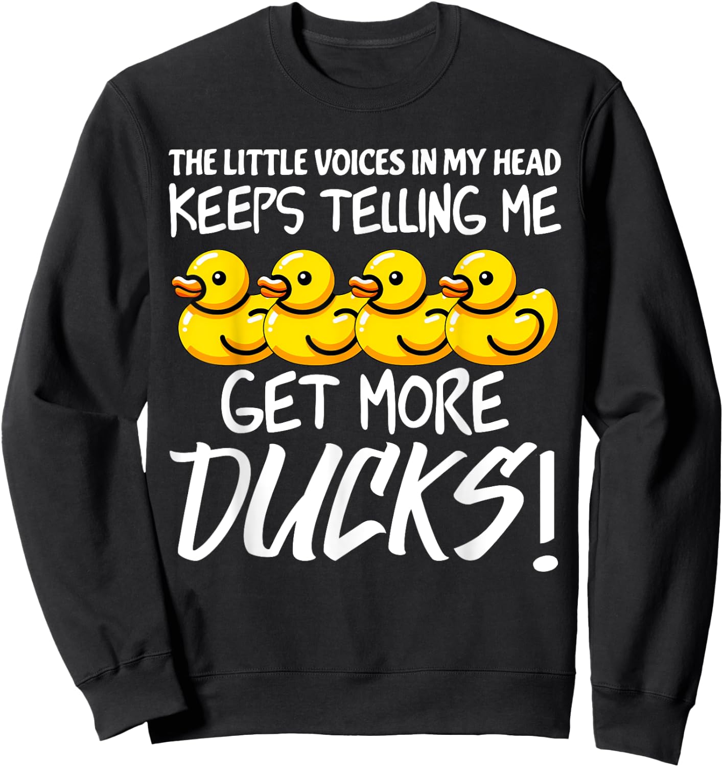 Voices in My Head Keeps Telling Get more Ducks Funny Ducks Sweatshirt - Sweatshirt | Black