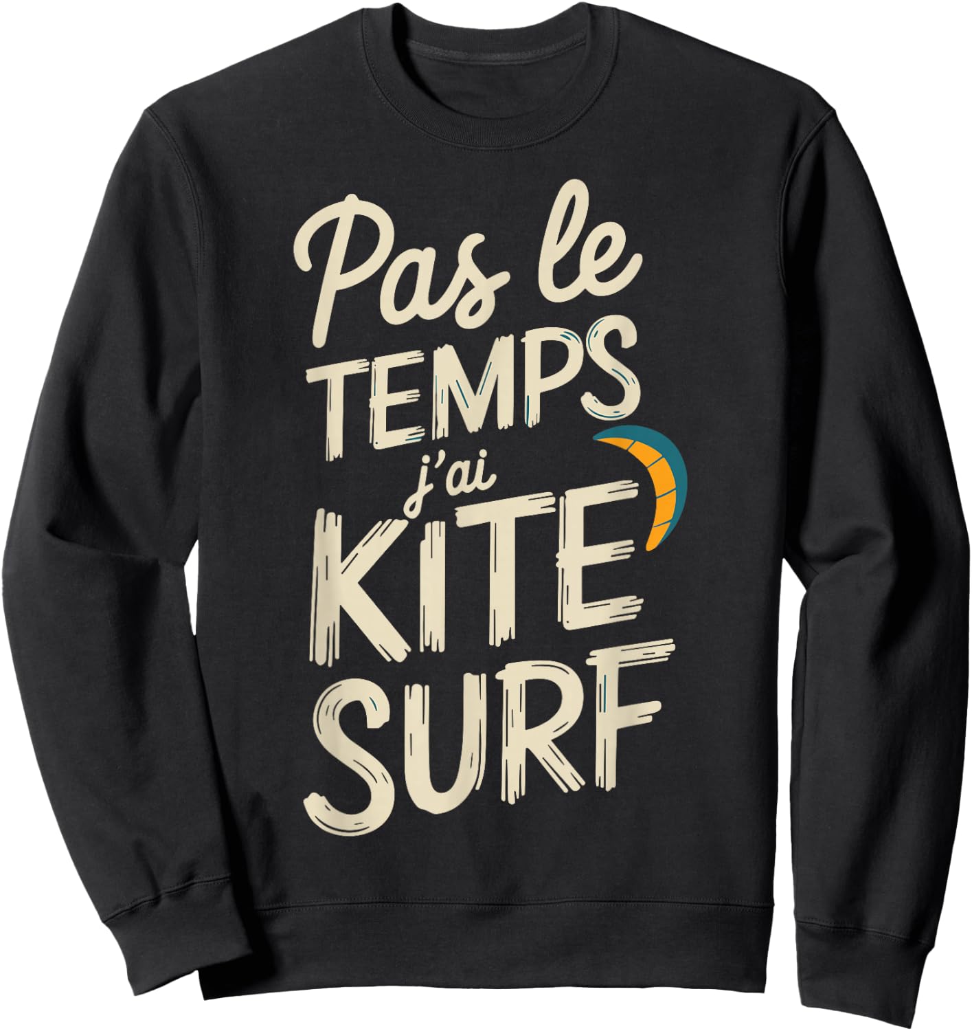 Pas Le Temps I Have Kitesurfing Gift Surfer , Black, S Sweatshirt - Sweatshirt | Black