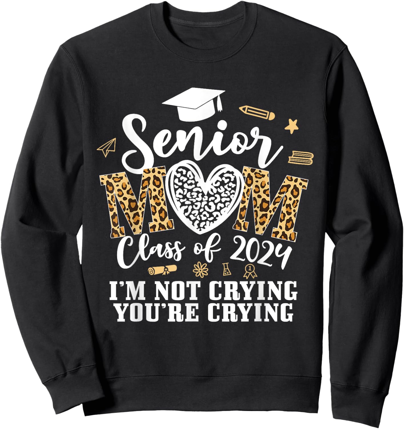 Leopard Senior Mom Class Of 2024 Im Not Crying You're Crying Sweatshirt - Sweatshirt | Black