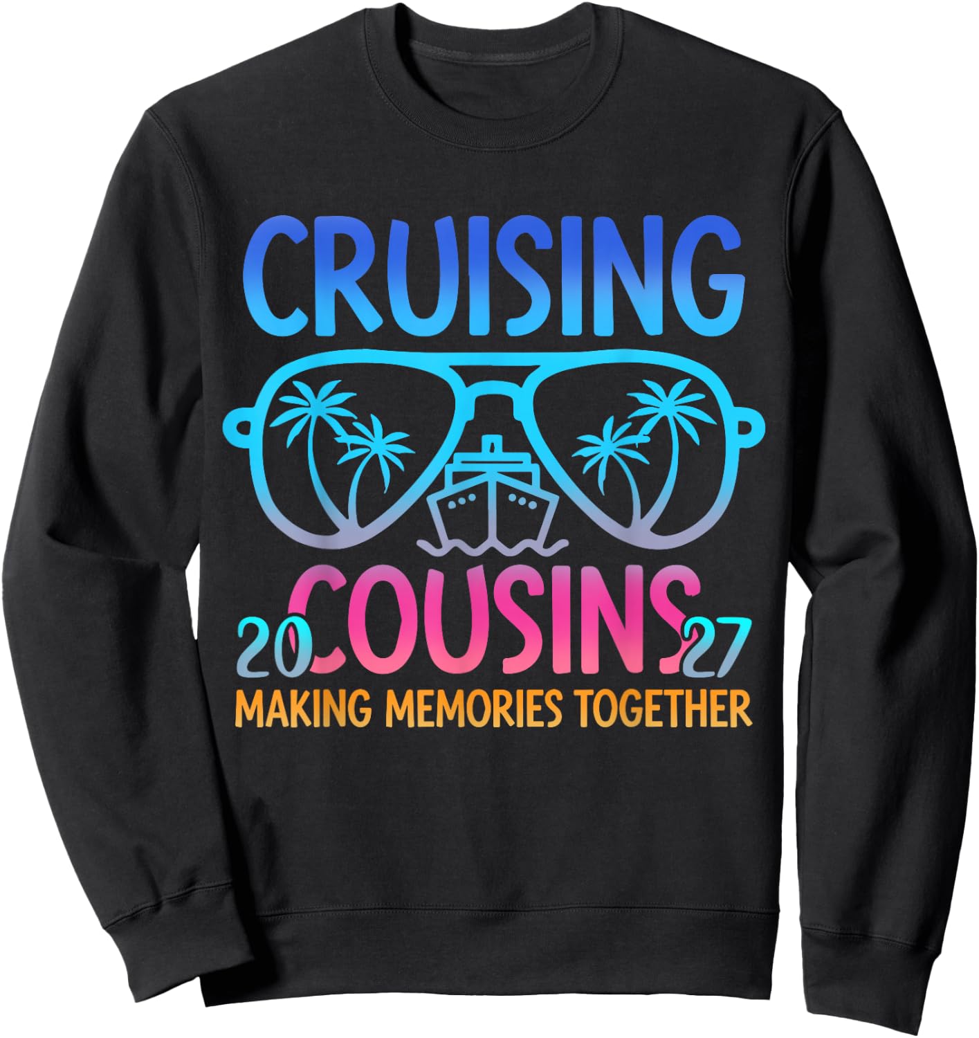 Cruising Cousins 2027 Making Memories Together Trip Sweatshirt - Sweatshirt | Black