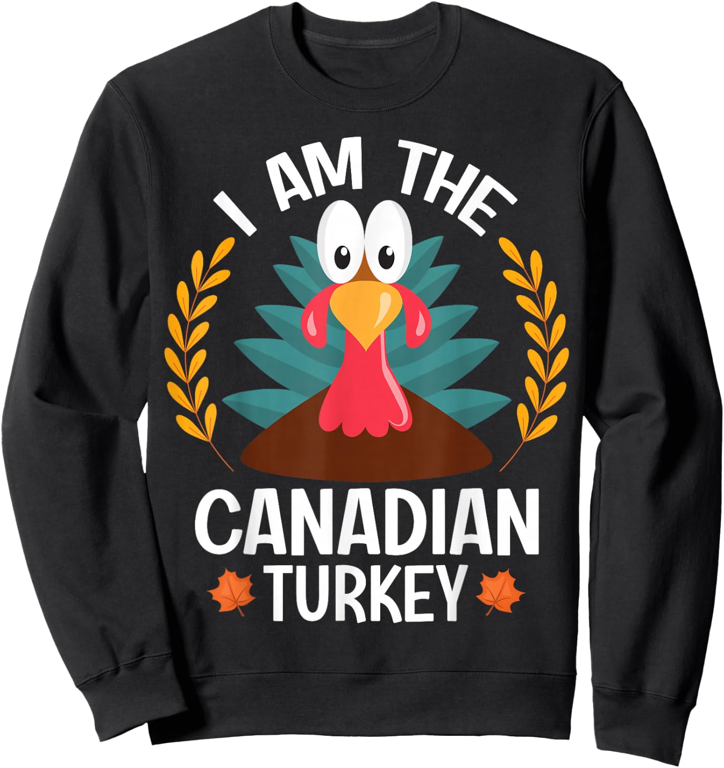 Thanksgiving I Am The Canadian Turkey Sweatshirt - Sweatshirt | Black