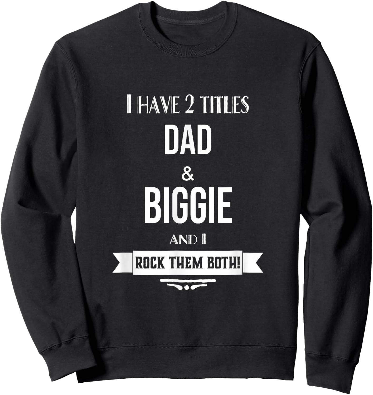 I Have 2 Titles Dad and Biggie Special Grandpa Sweatshirt - Sweatshirt | Black