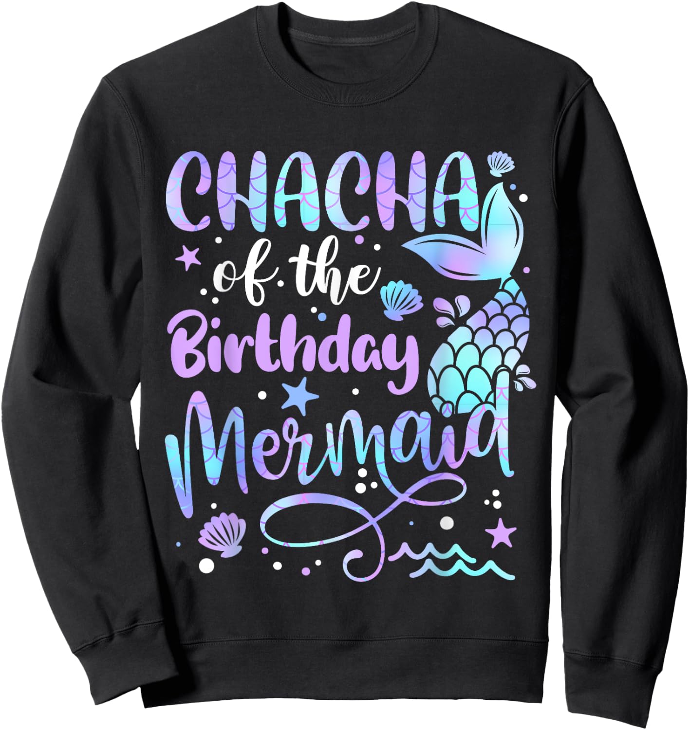 Chacha Of The Birthday Mermaid Matching Family Father's Day Sweatshirt - Sweatshirt | Black