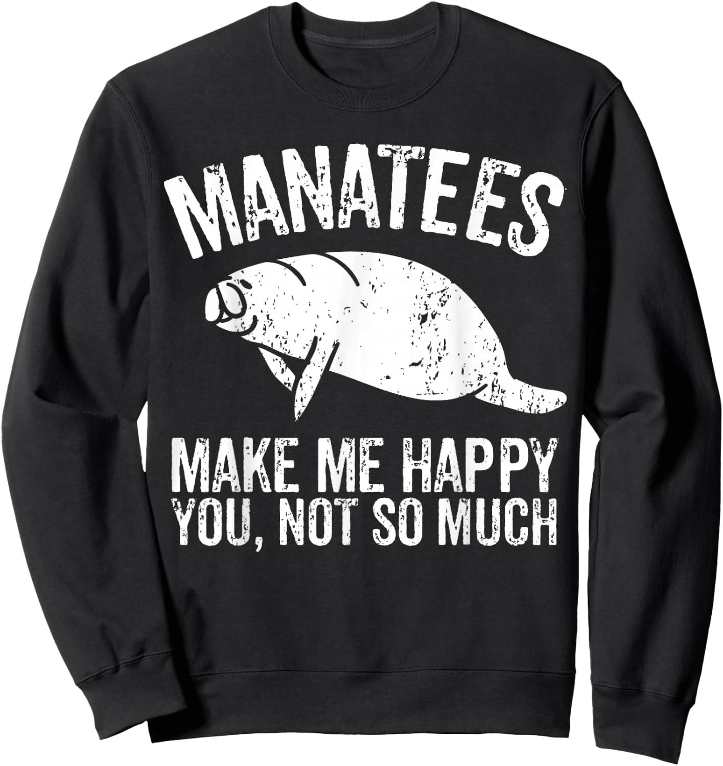 Manatees Make Me Happy I Sea Cow I Manatee Sweatshirt - Sweatshirt | Black