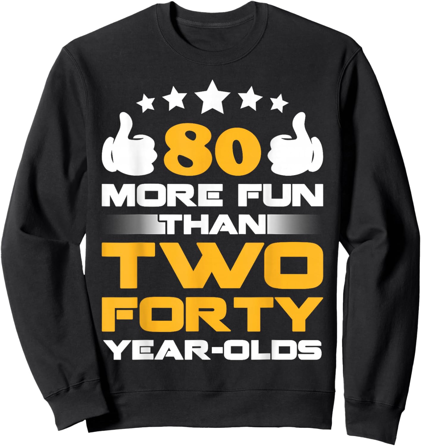 Eighty More Fun Than Two Forty Year Olds Shirt Sweatshirt - Sweatshirt | Black