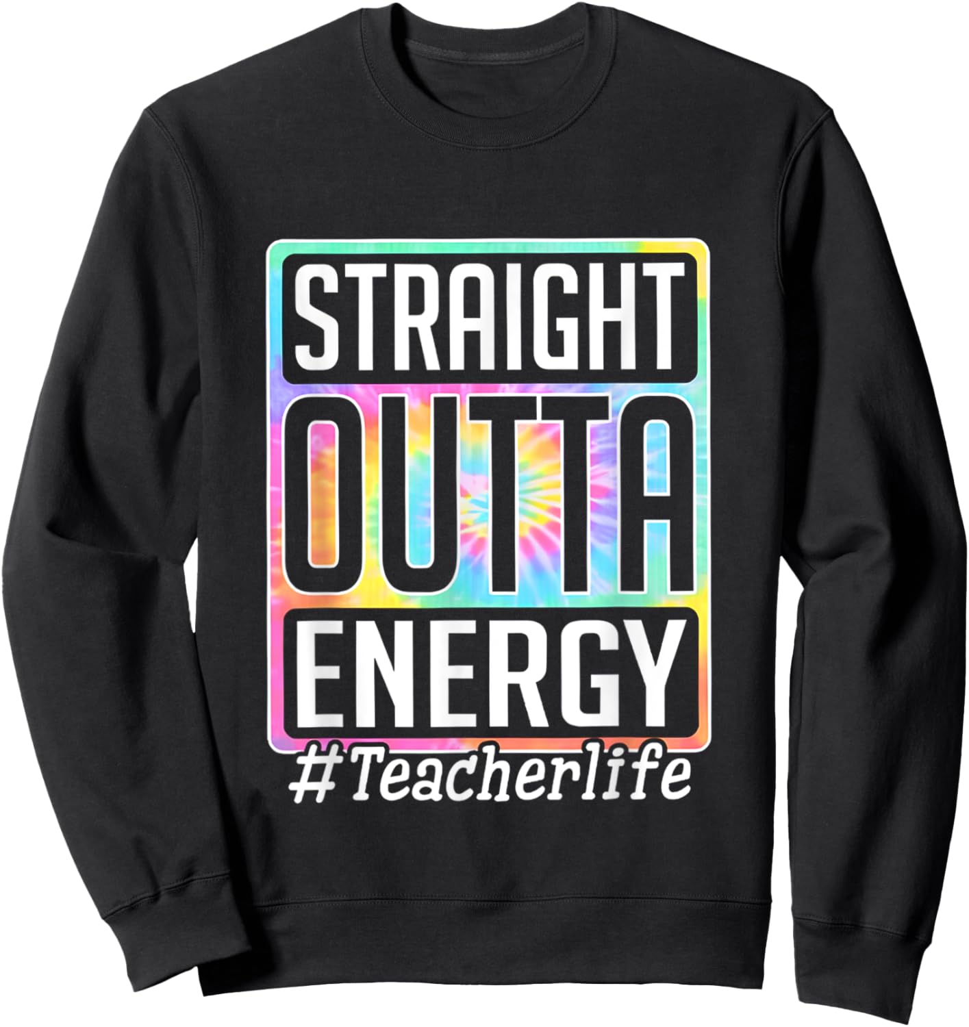 Straight Outta Energy Teacher Life Tie Dye Women Sweatshirt - Sweatshirt | Black