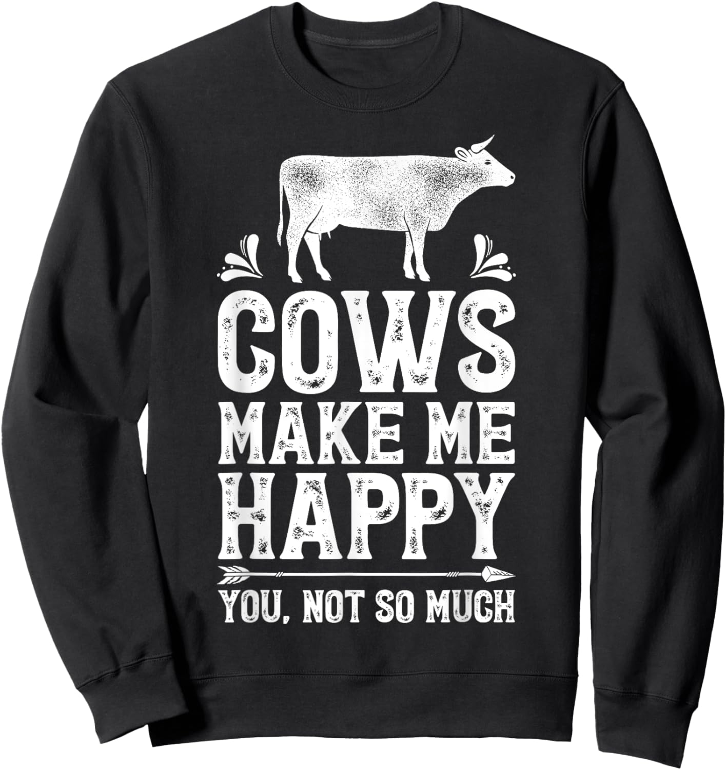 Cows Make Me Happy You Not So Much Funny Cow Farmer Farm Sweatshirt - Sweatshirt | Black