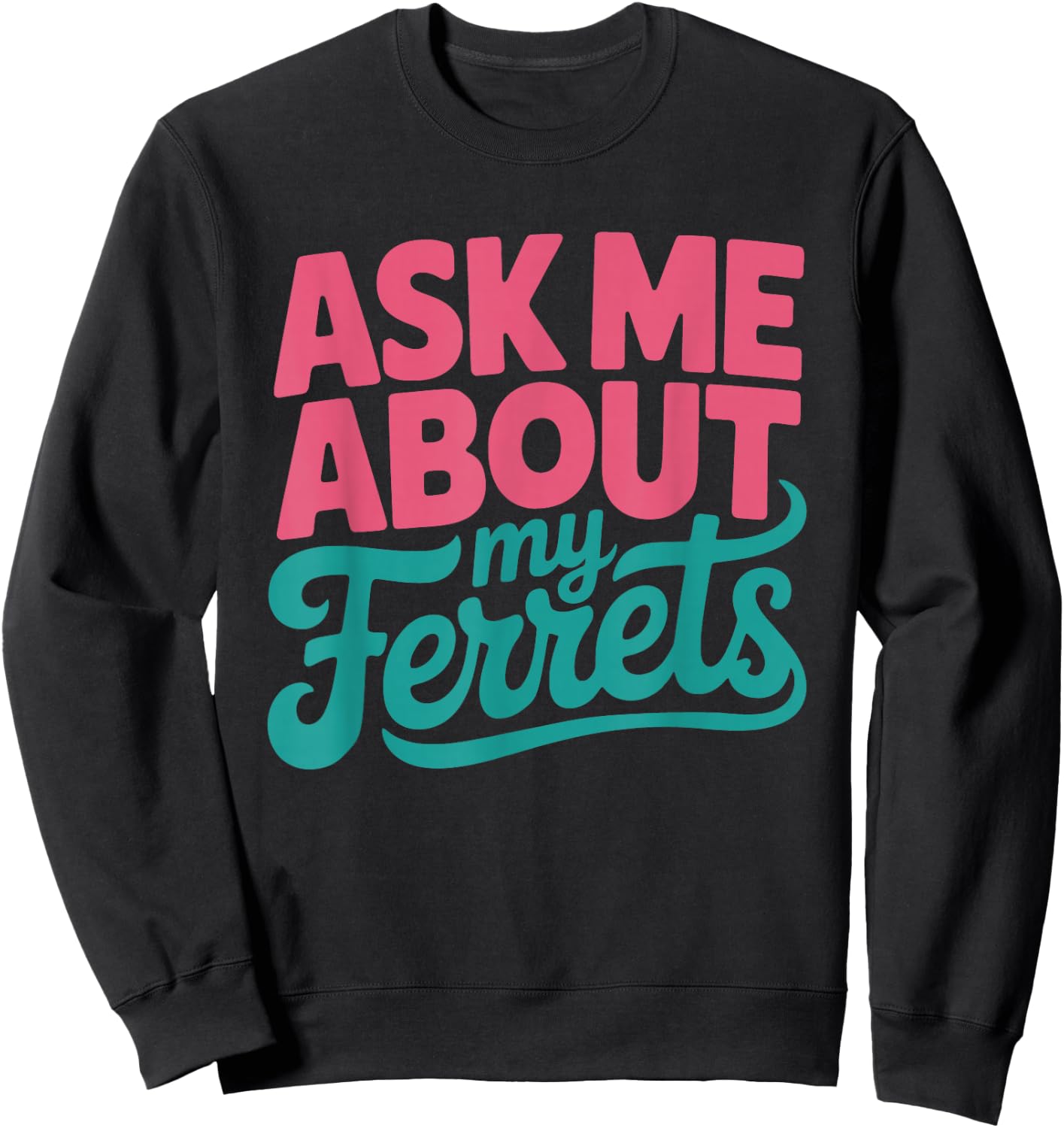 Ask About Ferrets Funny Ferret Owner Women Mom Lover Mama Sweatshirt - Sweatshirt | Black