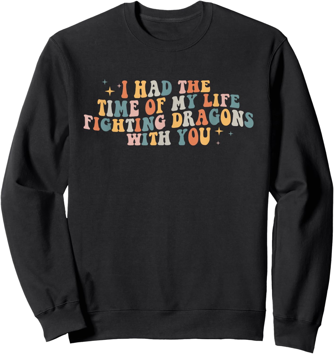 I Had The Time Of My Life Fighting Dragons With You Sweatshirt - Sweatshirt | Black