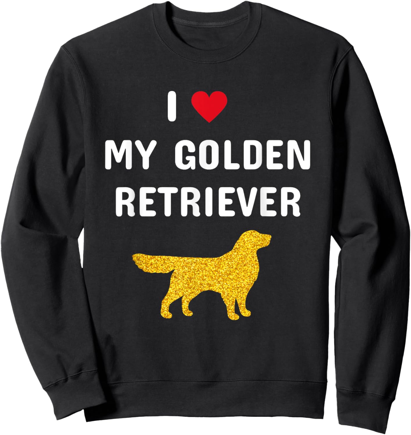 I Heart Love My Golden Retriever Sweatshirt - Sweatshirt | Black