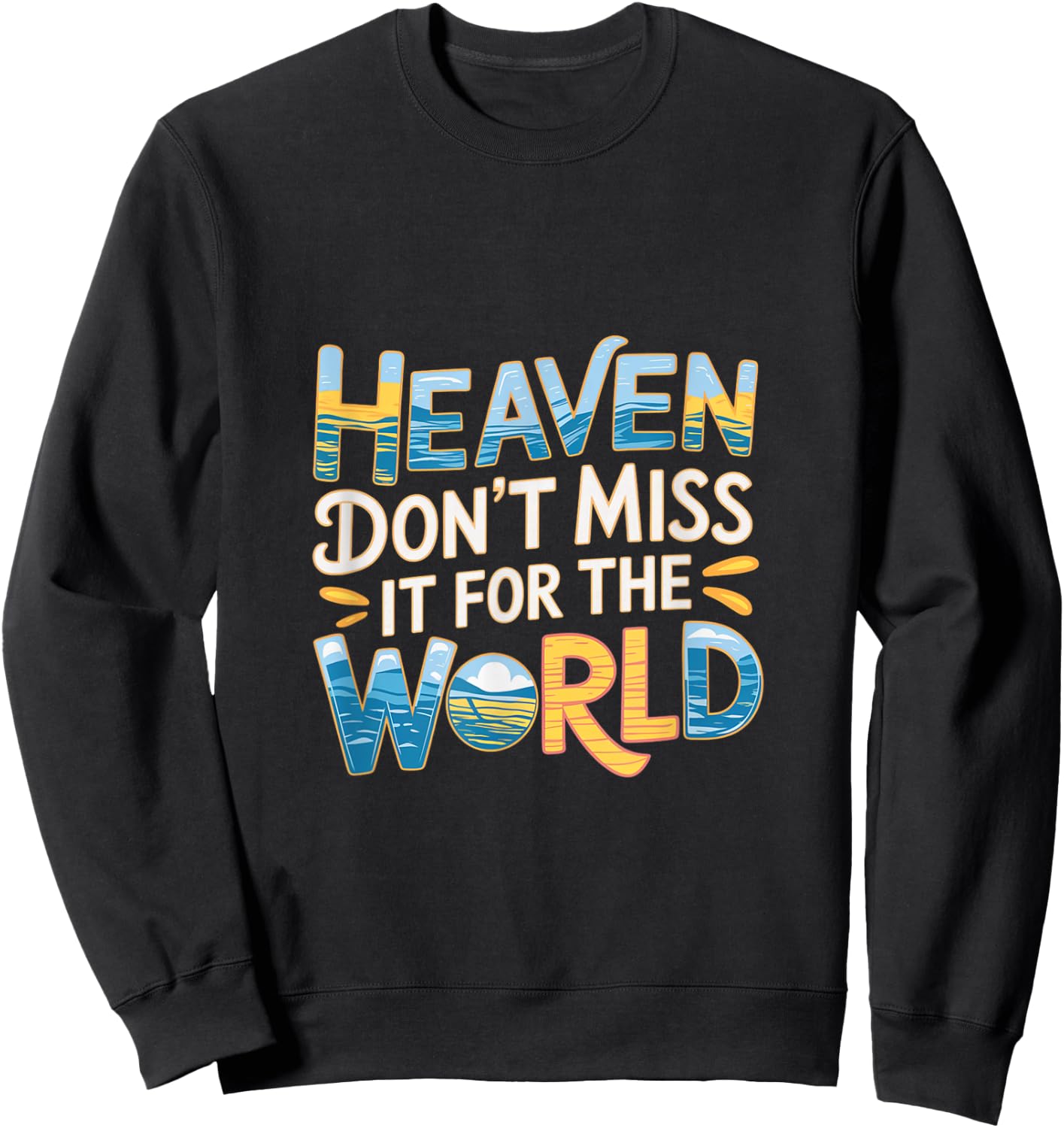 Heaven Don't Miss It For The World Faith Christian Sweatshirt - Sweatshirt | Black