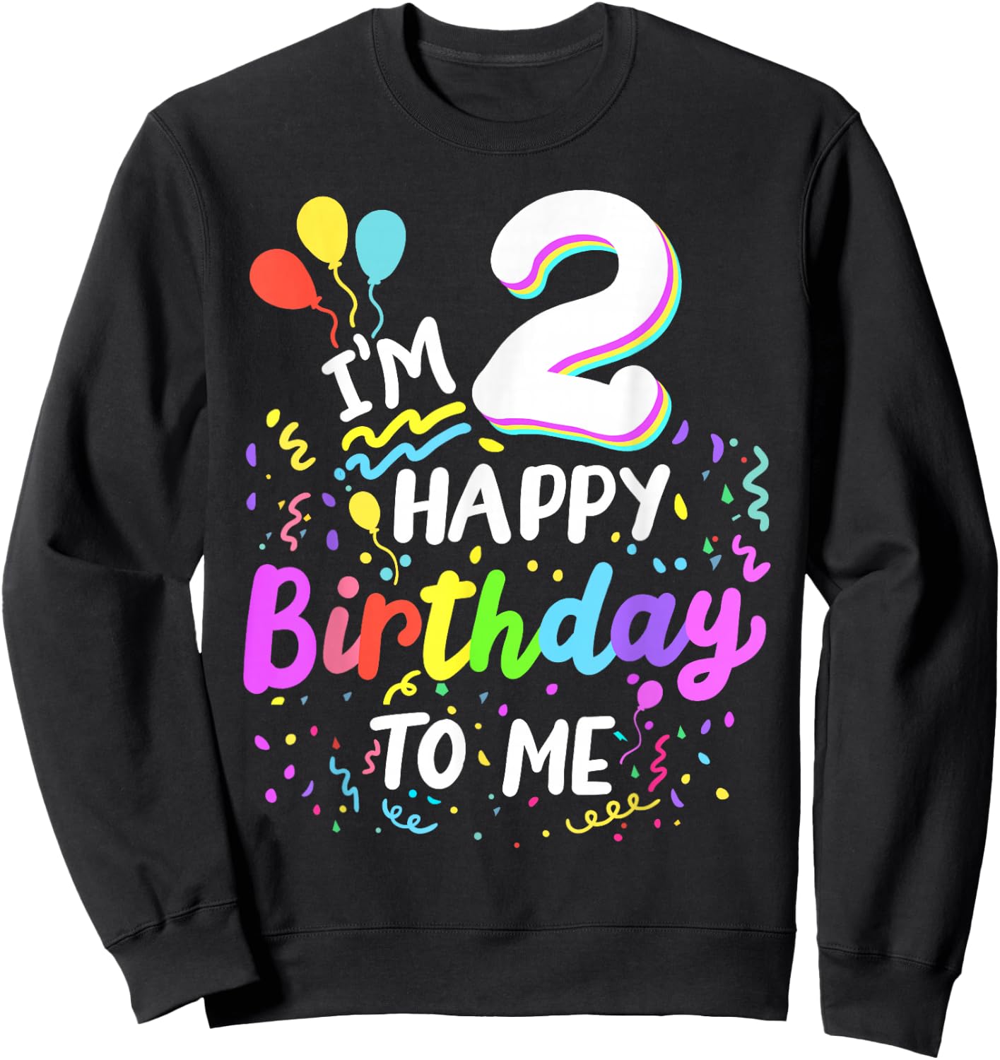 I'm 2 Happy Birthday To Me Two Years Old 2nd Bday Party Kids Sweatshirt - Sweatshirt | Black