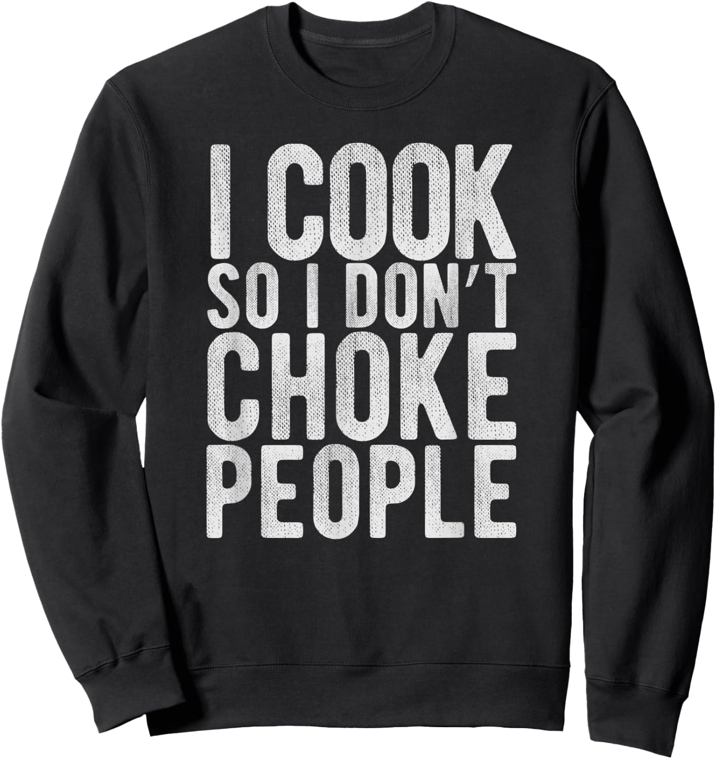I Cook So I Don't Choke People - Chefs Funny Comedy Gag Sweatshirt - Sweatshirt | Black